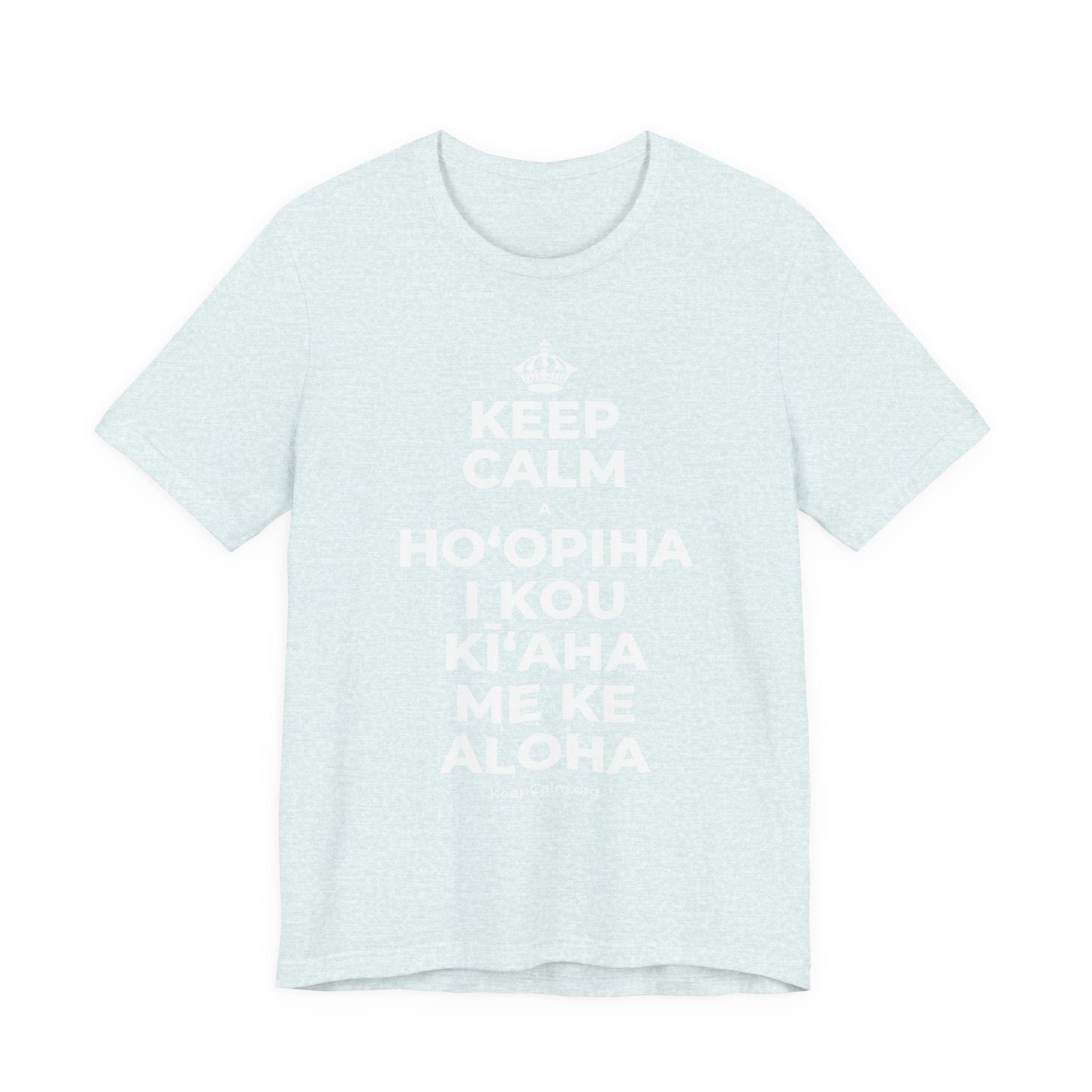 KEEP CALM A HOʻOPIHA I KOU KĪʻAHA ME KE ALOHA T-Shirt (Soft Cream–Heather Mauve)