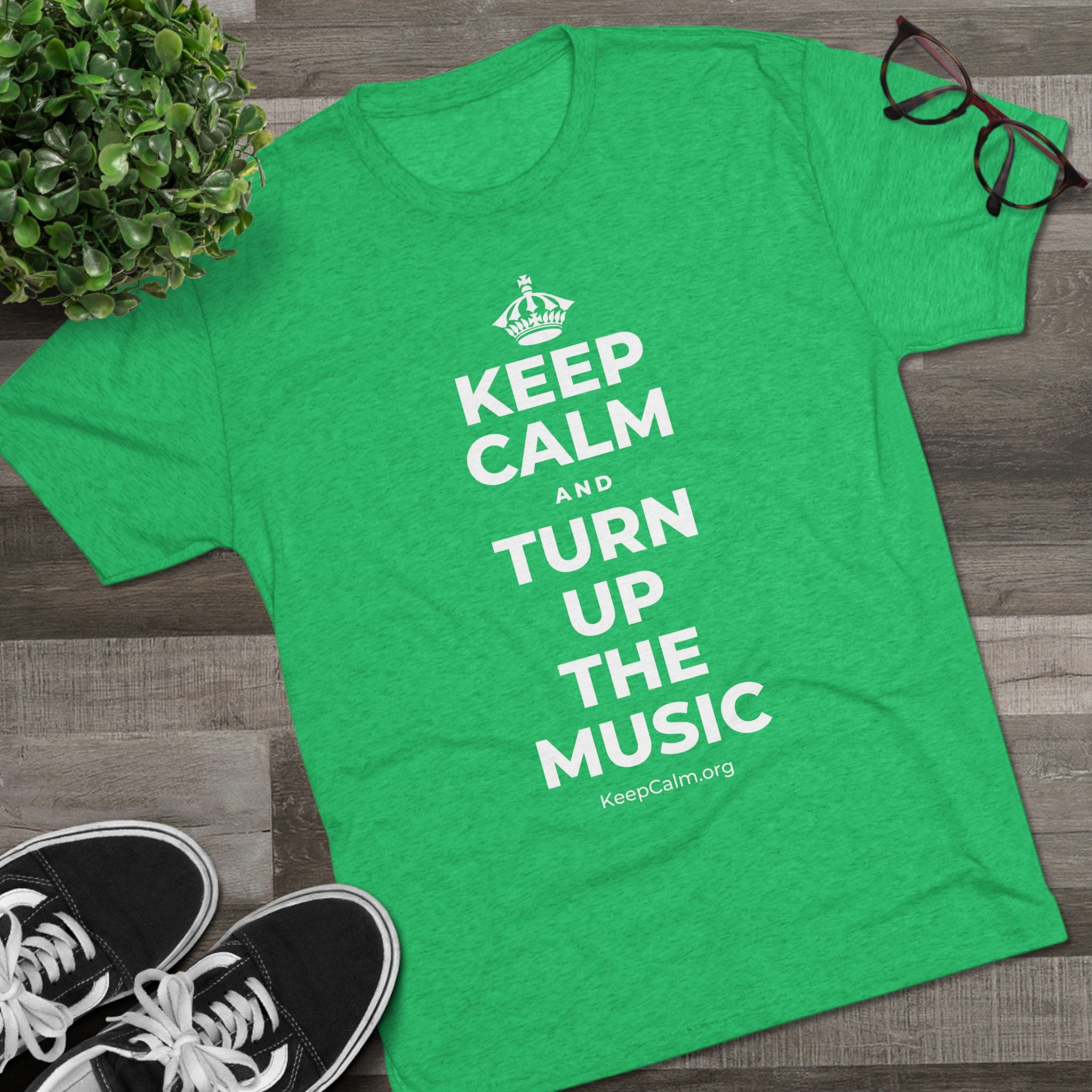 KEEP CALM AND TURN UP THE MUSIC Tri-Blend Tee