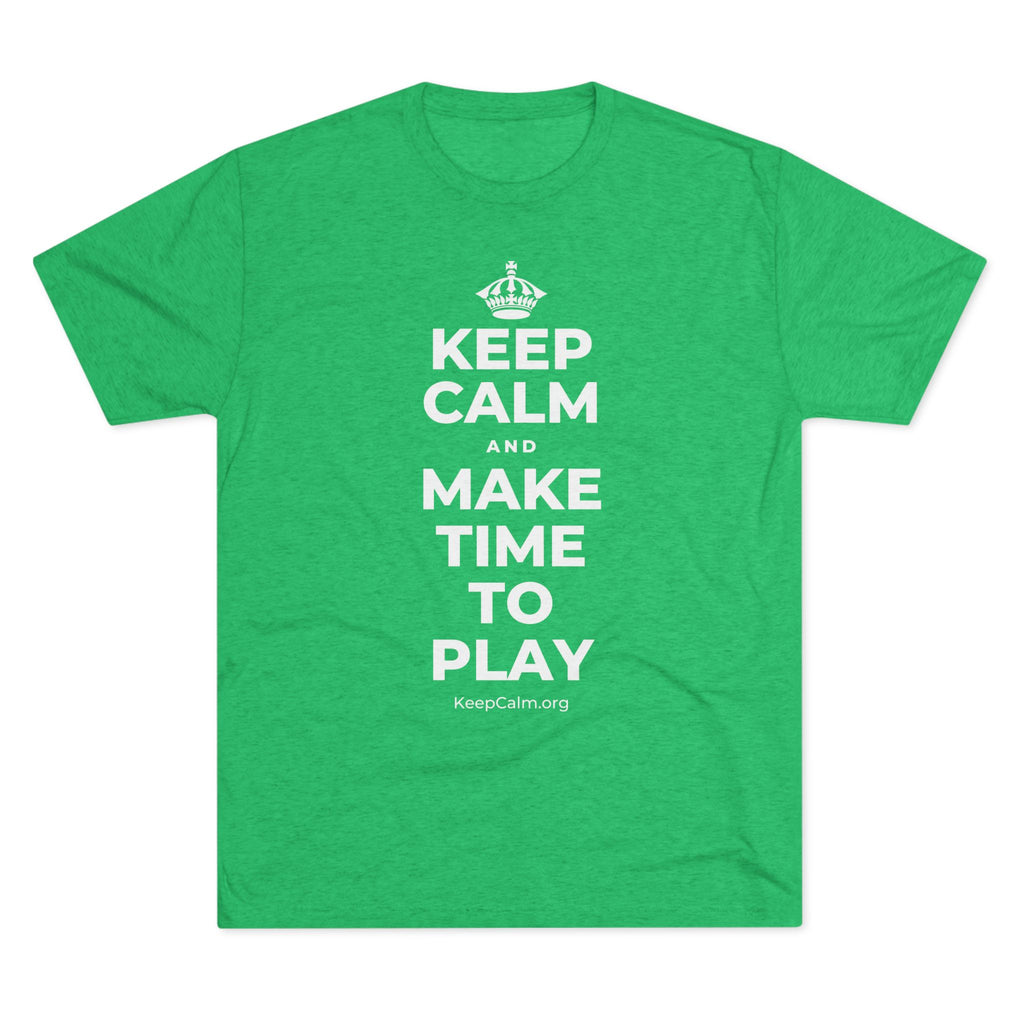 KEEP CALM AND MAKE TIME TO PLAY Tri-Blend Tee