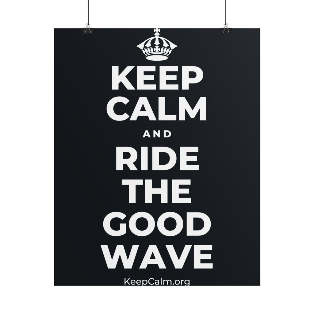 KEEP CALM AND RIDE THE GOOD WAVE Poster (Dark)