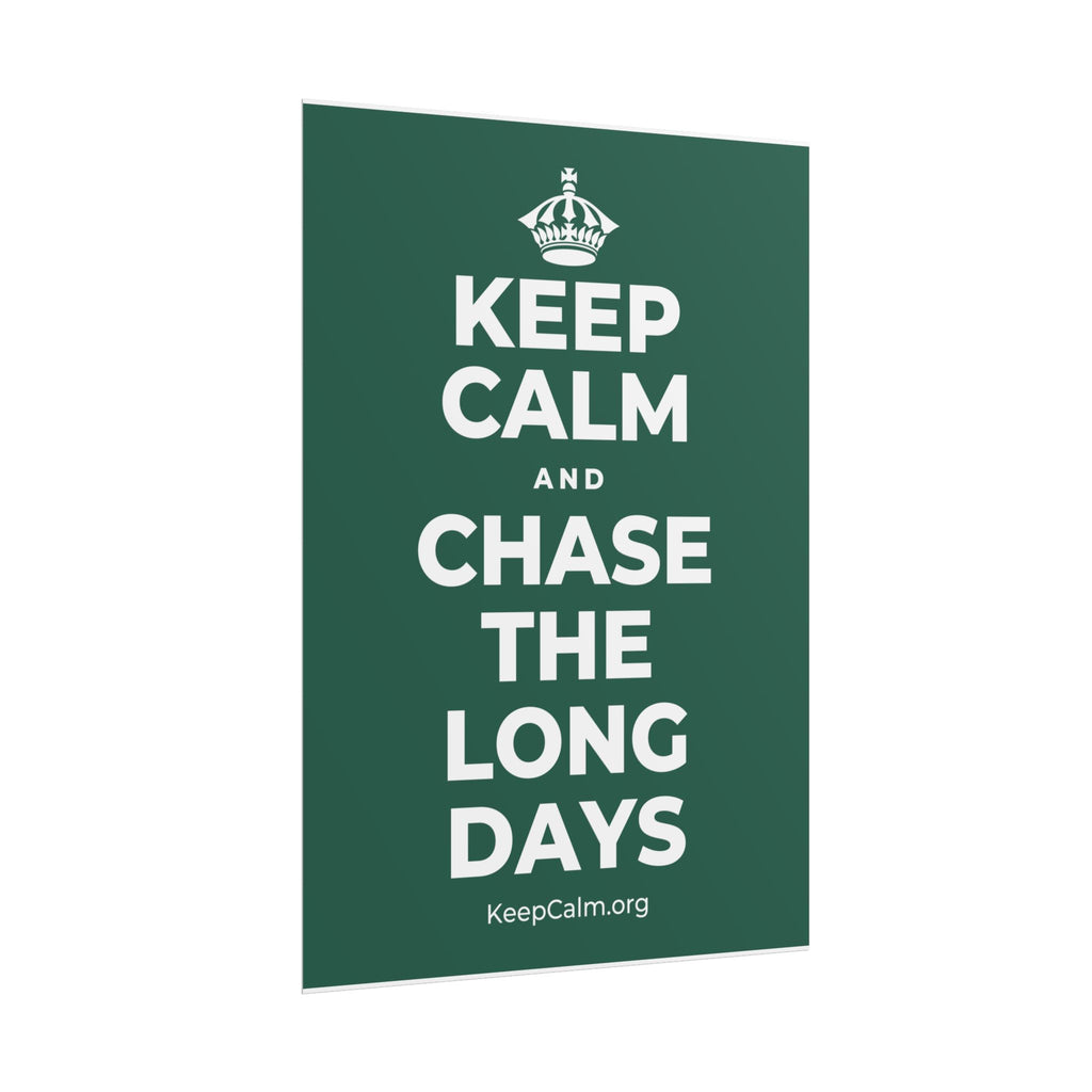 KEEP CALM AND CHASE THE LONG DAYS Poster
