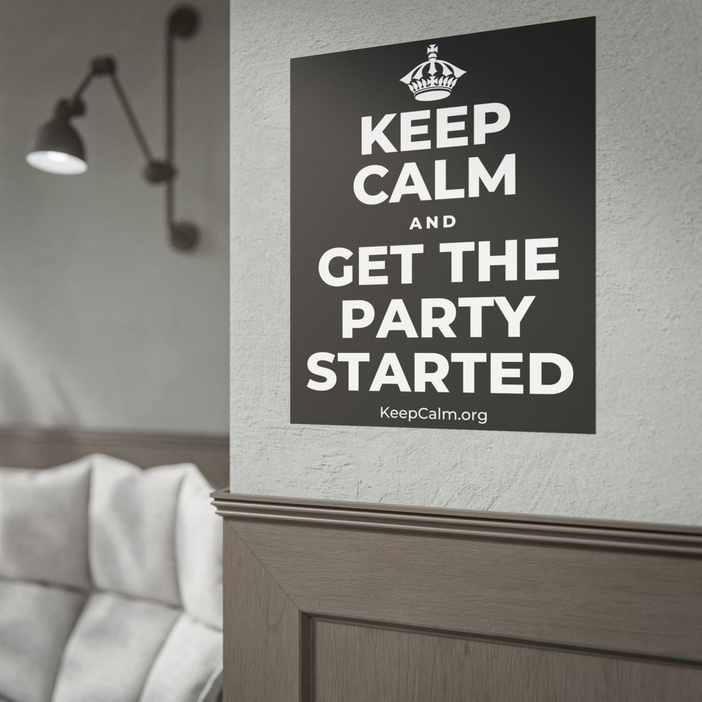 KEEP CALM AND GET THE PARTY STARTED Poster