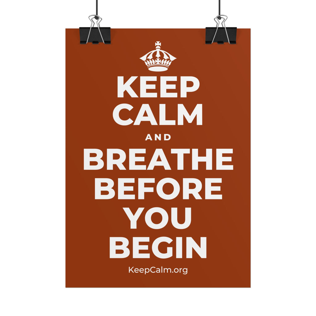 KEEP CALM AND BREATHE BEFORE YOU BEGIN Poster