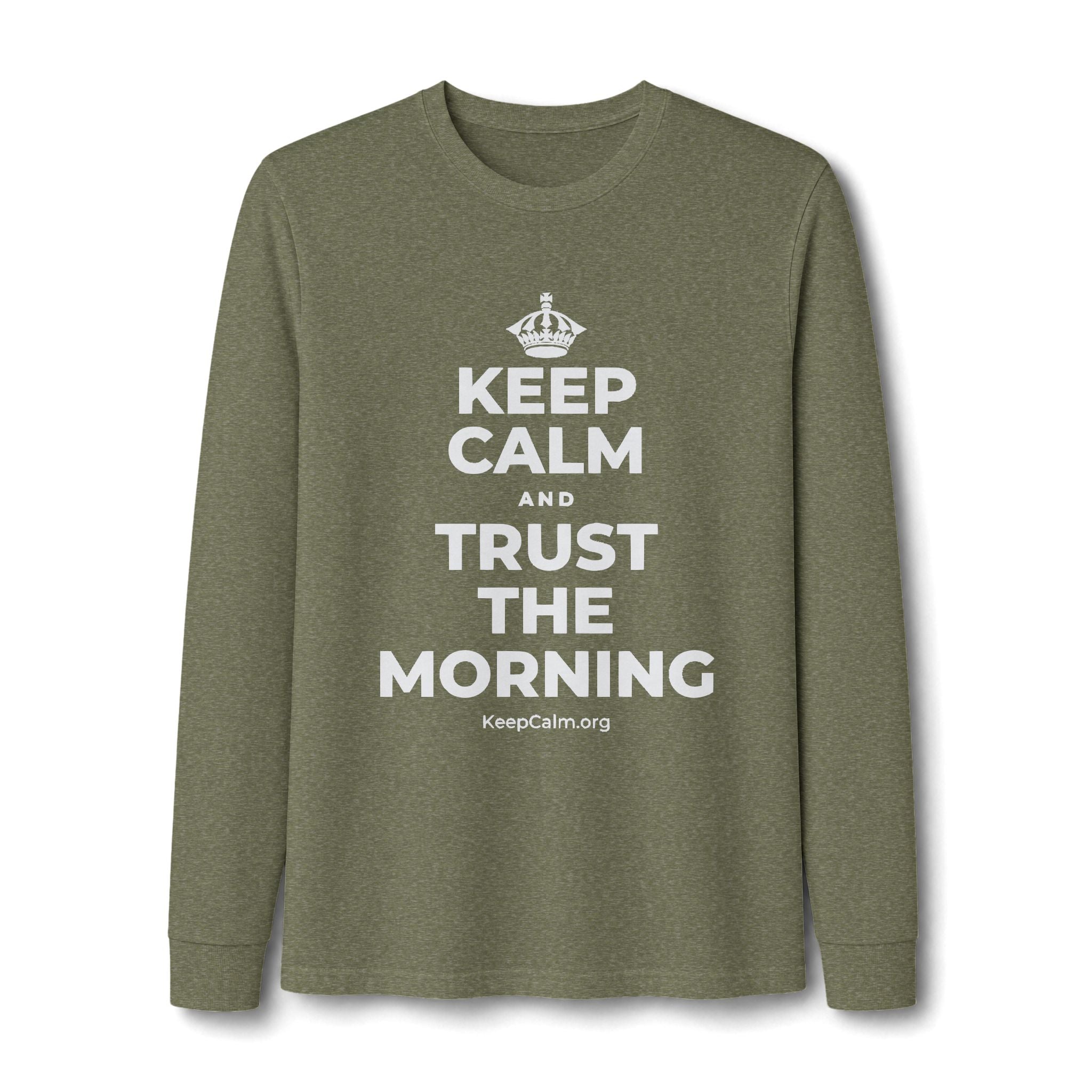 KEEP CALM AND TRUST THE MORNING Long Sleeve Tee
