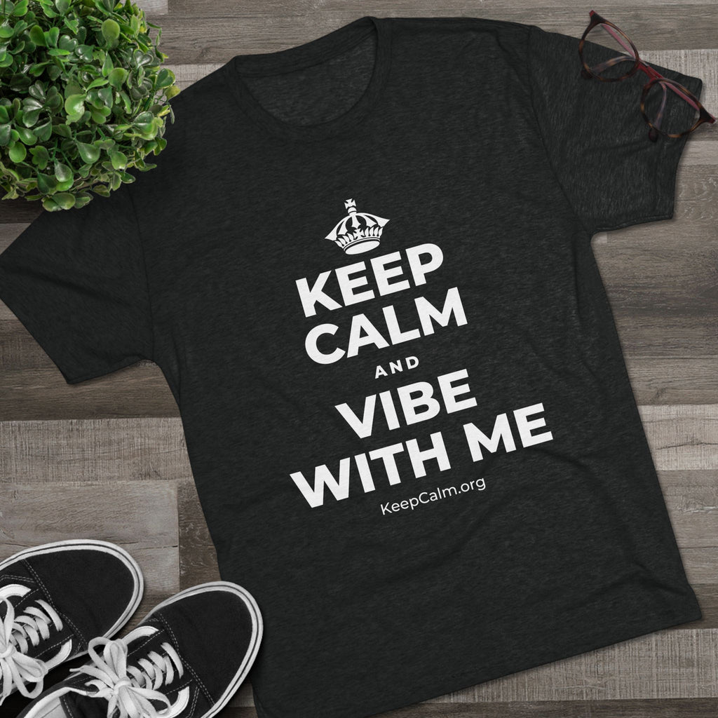 KEEP CALM AND VIBE WITH ME Tri-Blend Tee