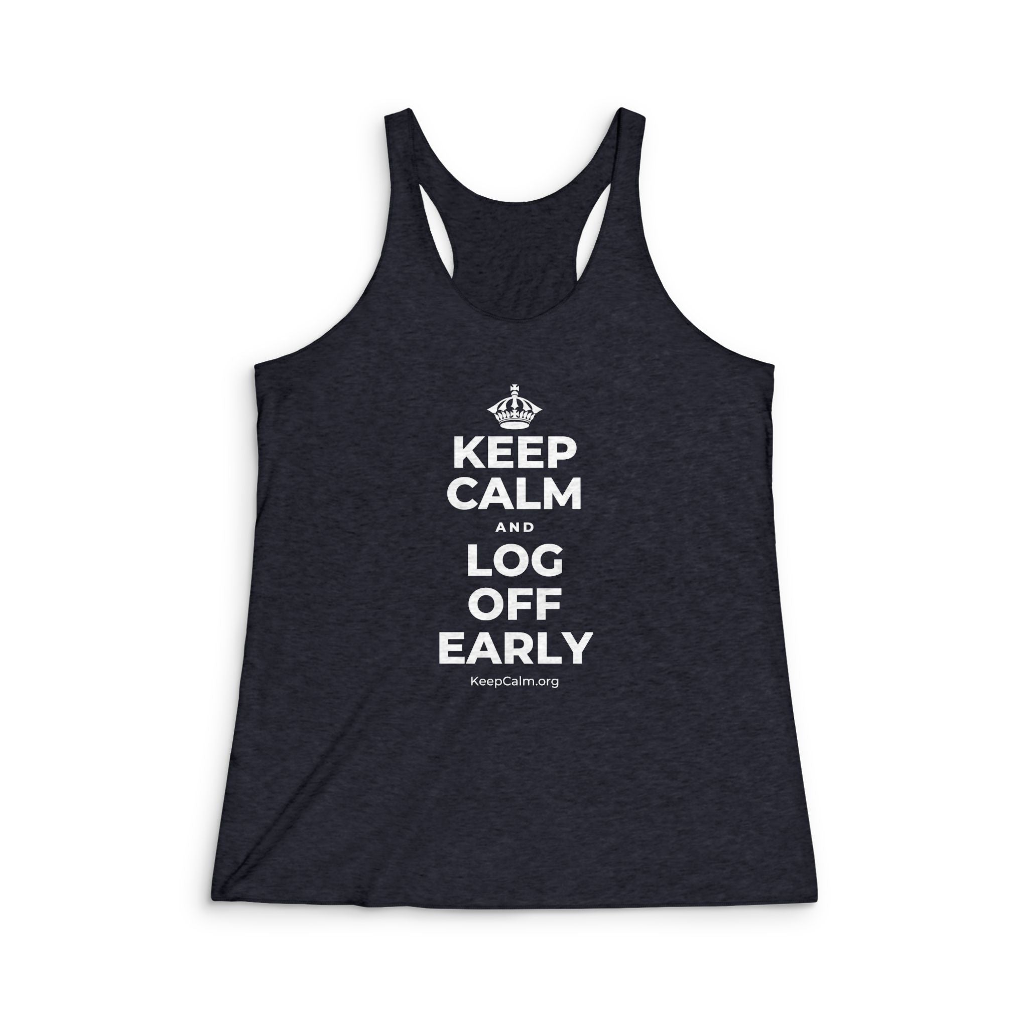KEEP CALM AND LOG OFF EARLY Women's Racerback Tank