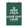 KEEP CALM AND LOVE OUT LOUD Satin Poster