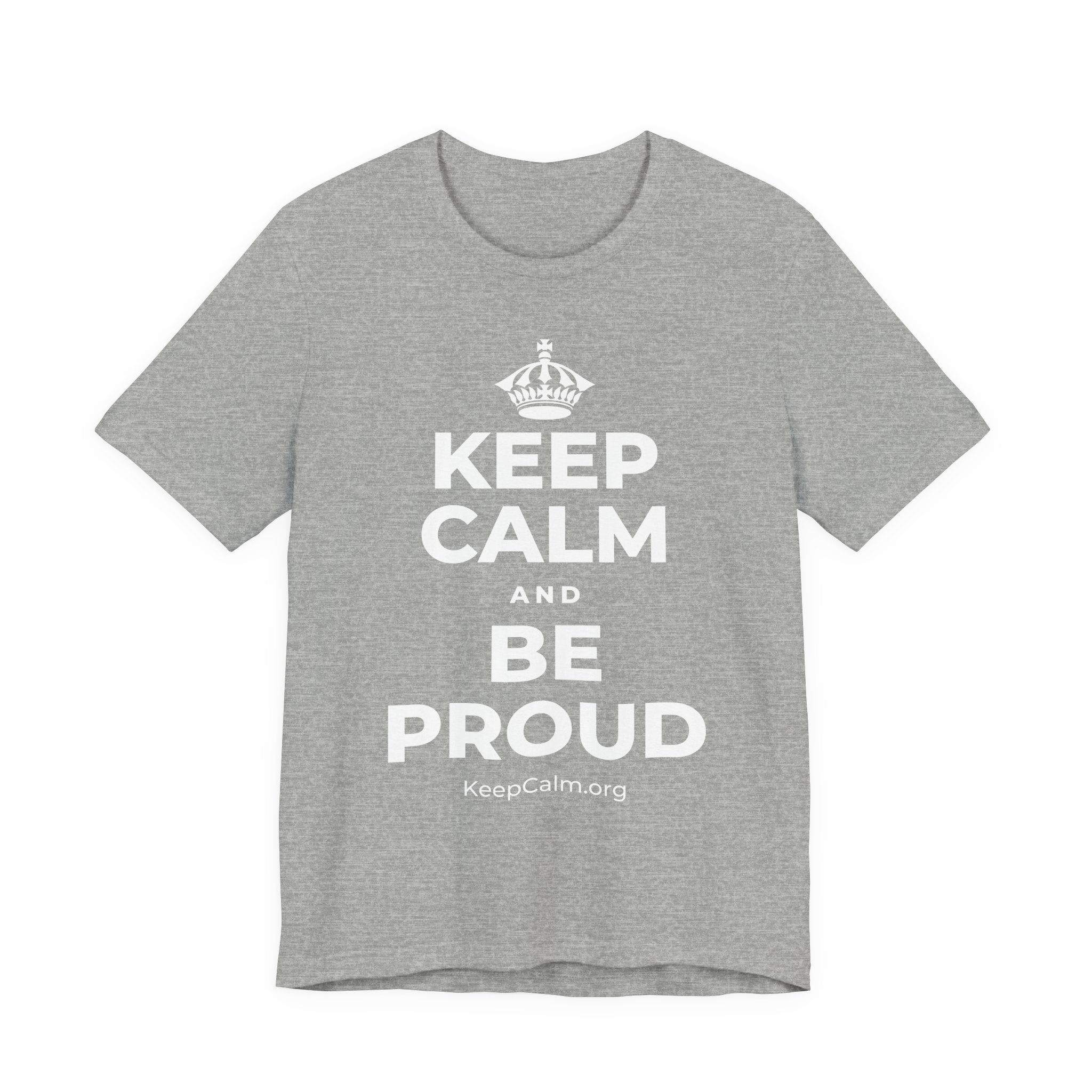 KEEP CALM AND BE PROUD T-Shirt (White–Asphalt)