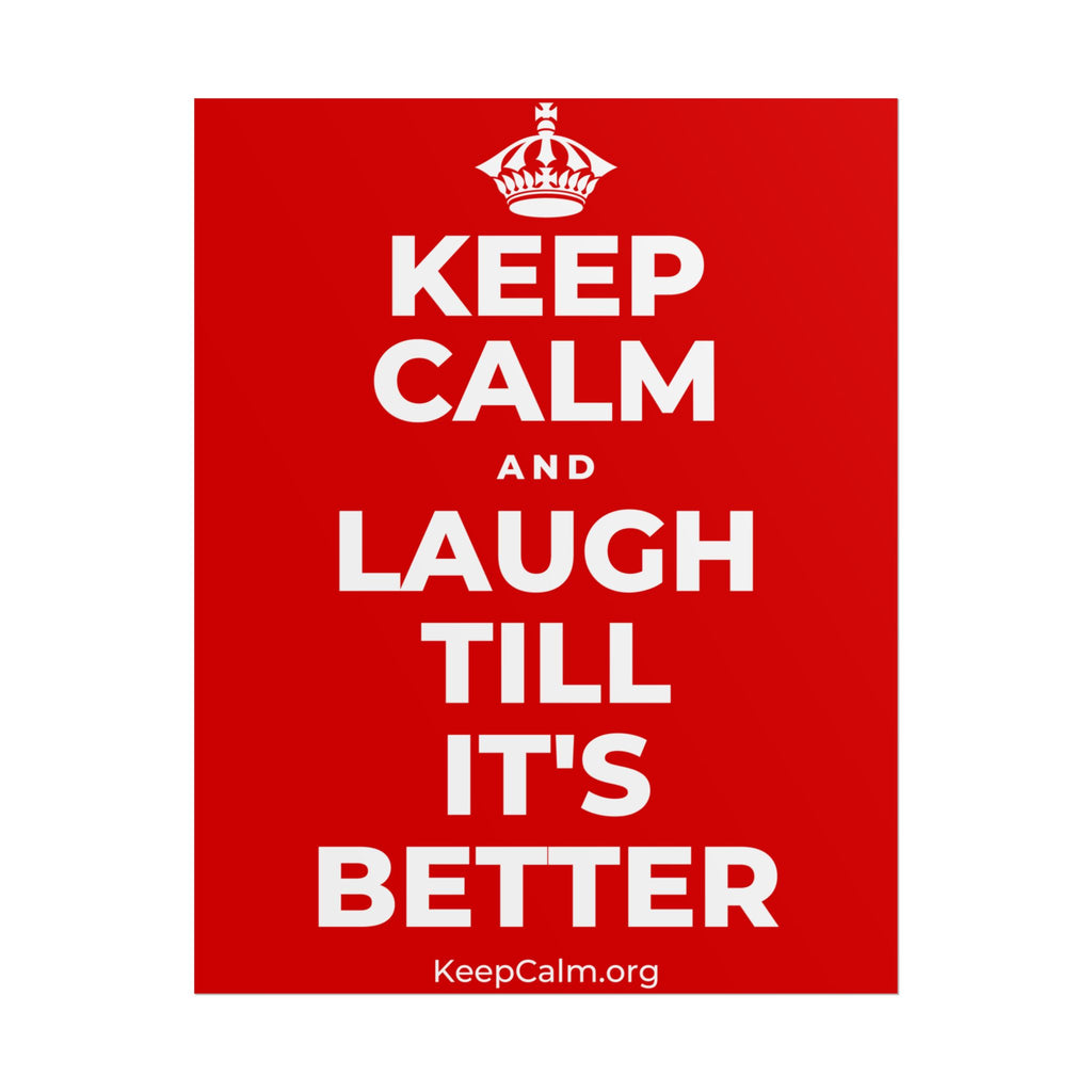 KEEP CALM AND LAUGH TILL IT'S BETTER Poster