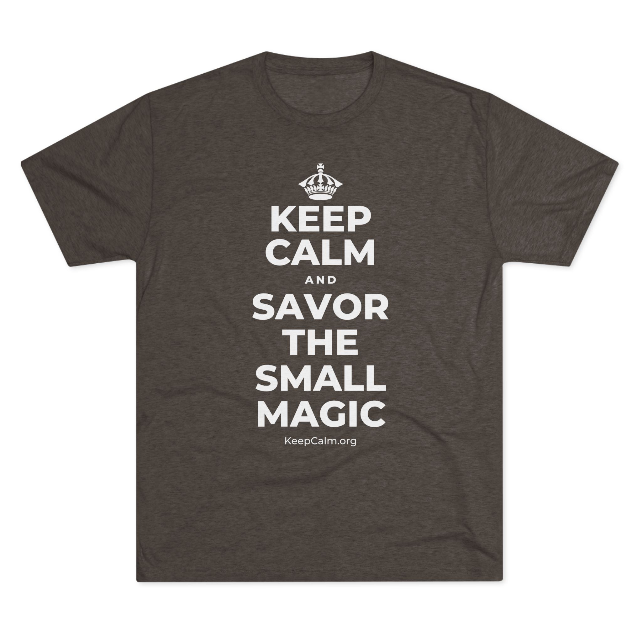 KEEP CALM AND SAVOR THE SMALL MAGIC Tri-Blend Tee
