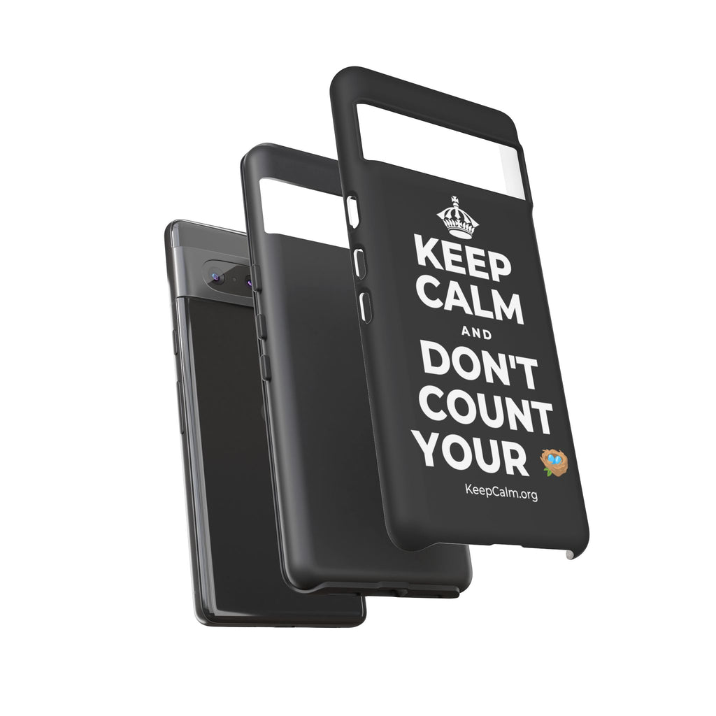 KEEP CALM AND DON'T COUNT YOUR 🪺 Phone Case