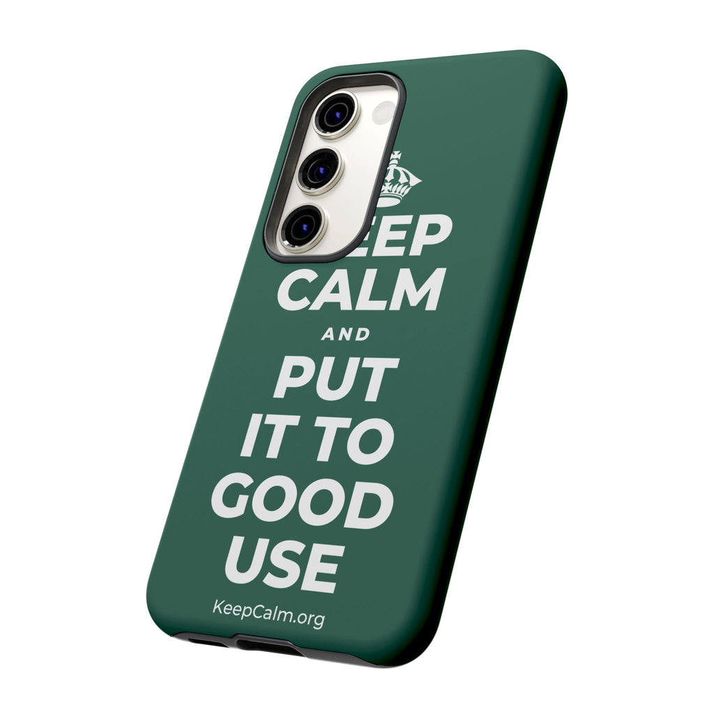 KEEP CALM AND PUT IT TO GOOD USE Phone Case