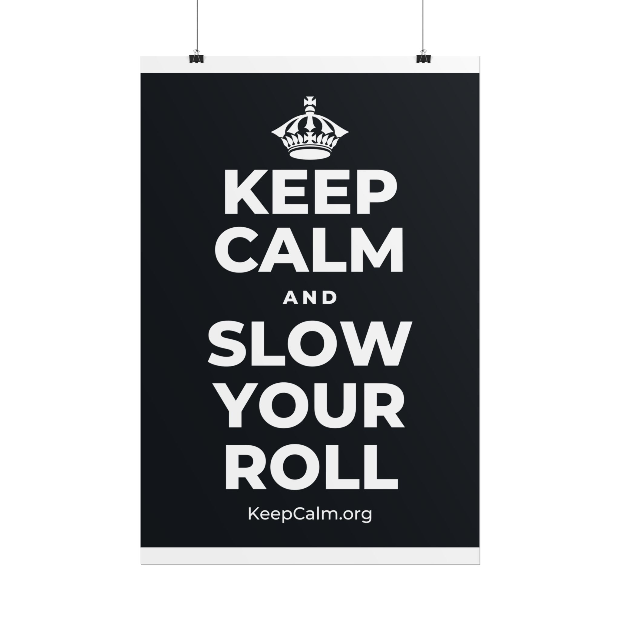 KEEP CALM AND SLOW YOUR ROLL Poster (Dark)