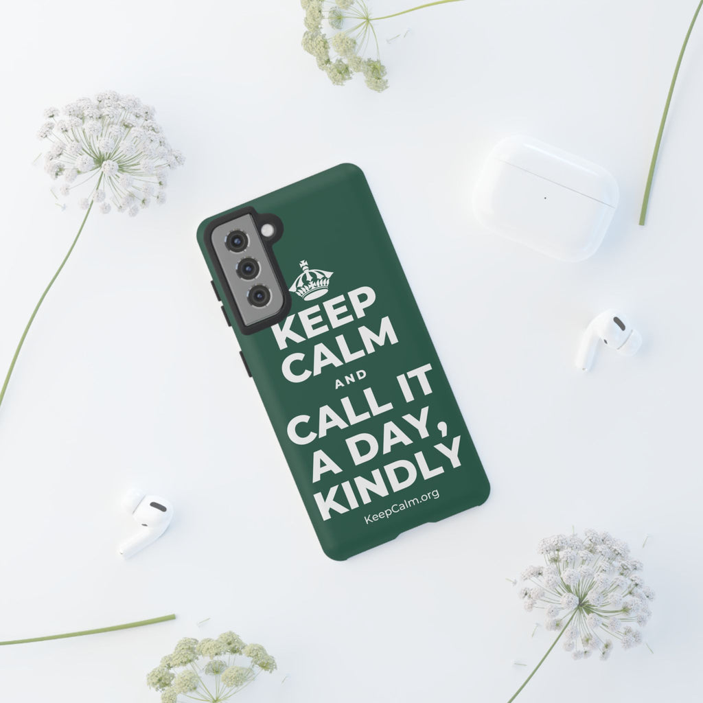 KEEP CALM AND CALL IT A DAY, KINDLY Phone Case