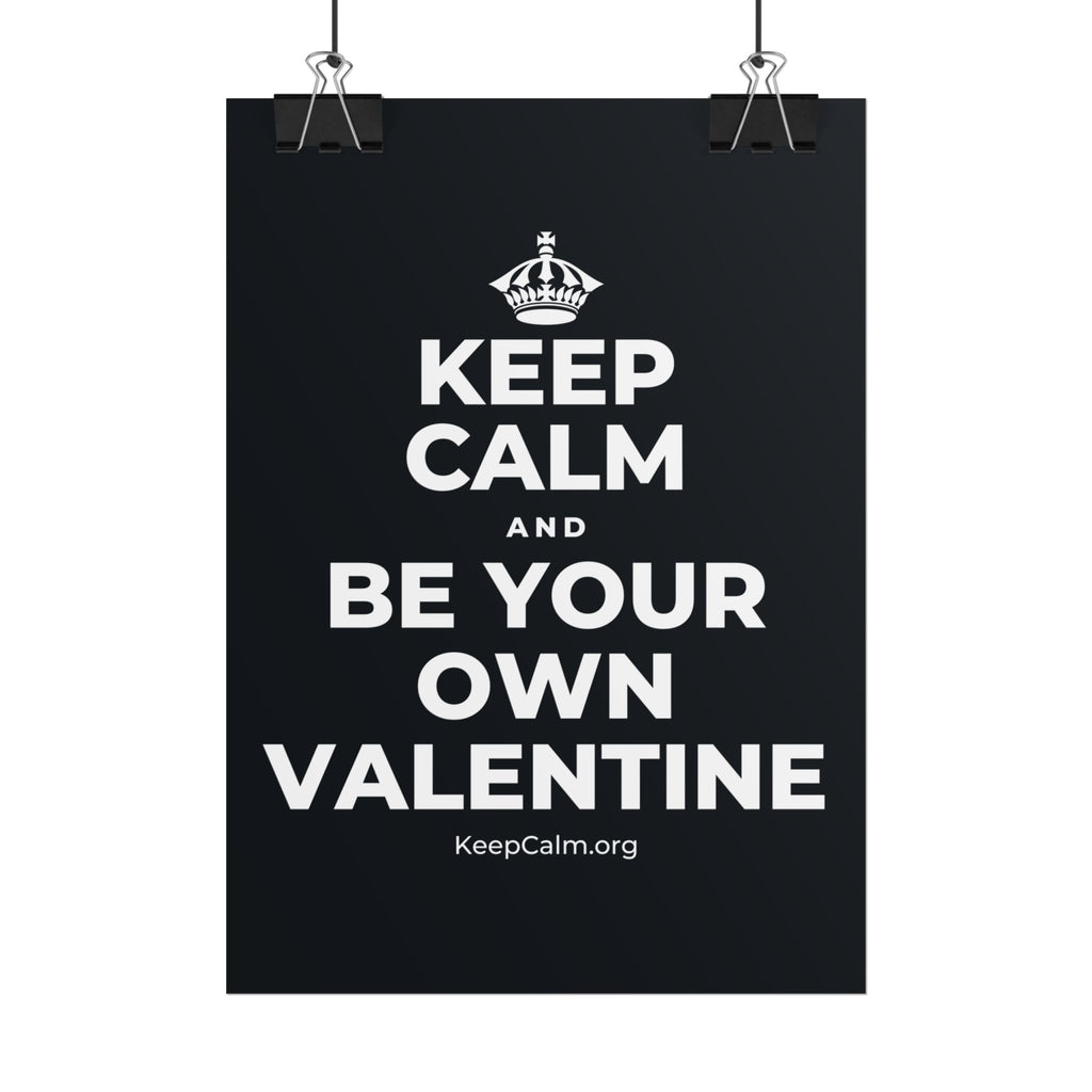 KEEP CALM AND BE YOUR OWN VALENTINE Poster (Dark)