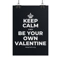 KEEP CALM AND BE YOUR OWN VALENTINE Poster (Dark)