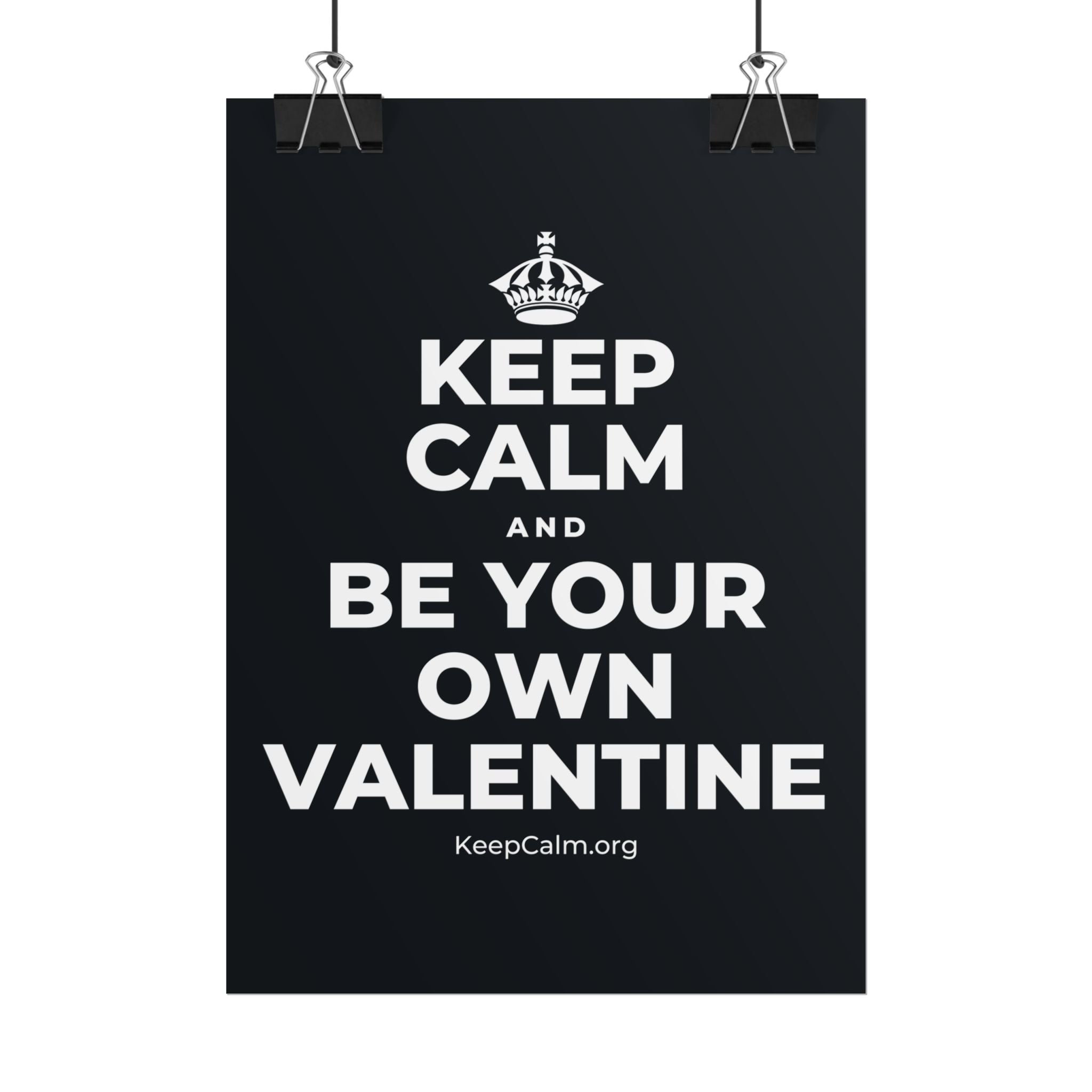KEEP CALM AND BE YOUR OWN VALENTINE Poster (Dark)