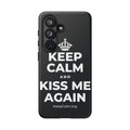 KEEP CALM AND KISS ME AGAIN Phone Case (Dark)
