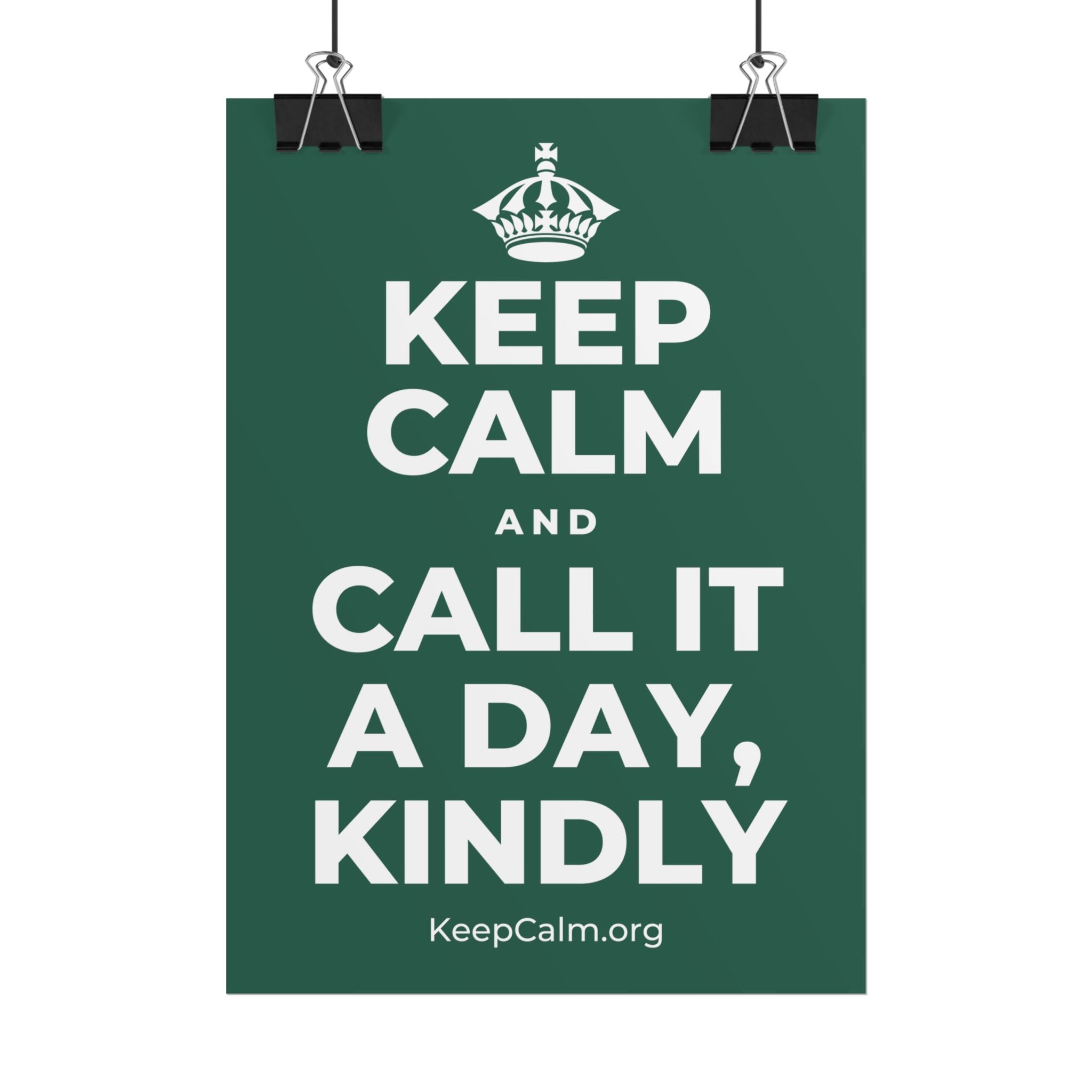 KEEP CALM AND CALL IT A DAY, KINDLY Poster