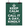 KEEP CALM AND CALL IT A DAY, KINDLY Poster