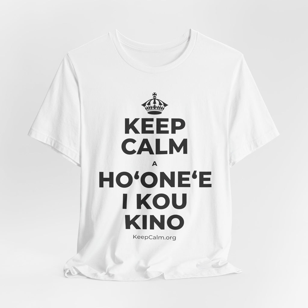 KEEP CALM A HOʻONEʻE I KOU KINO T-Shirt (White–Asphalt)