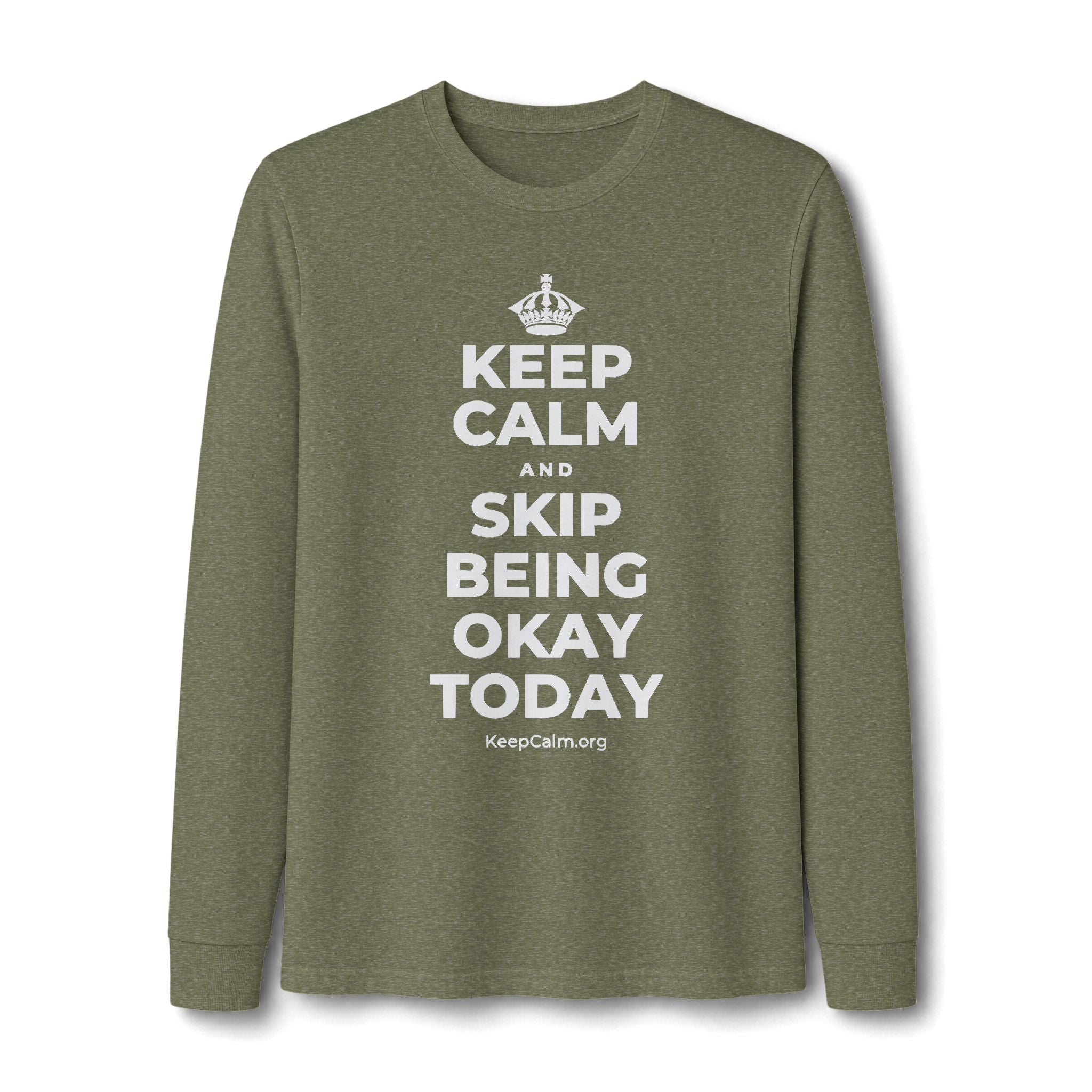 KEEP CALM AND SKIP BEING OKAY TODAY Long Sleeve Tee