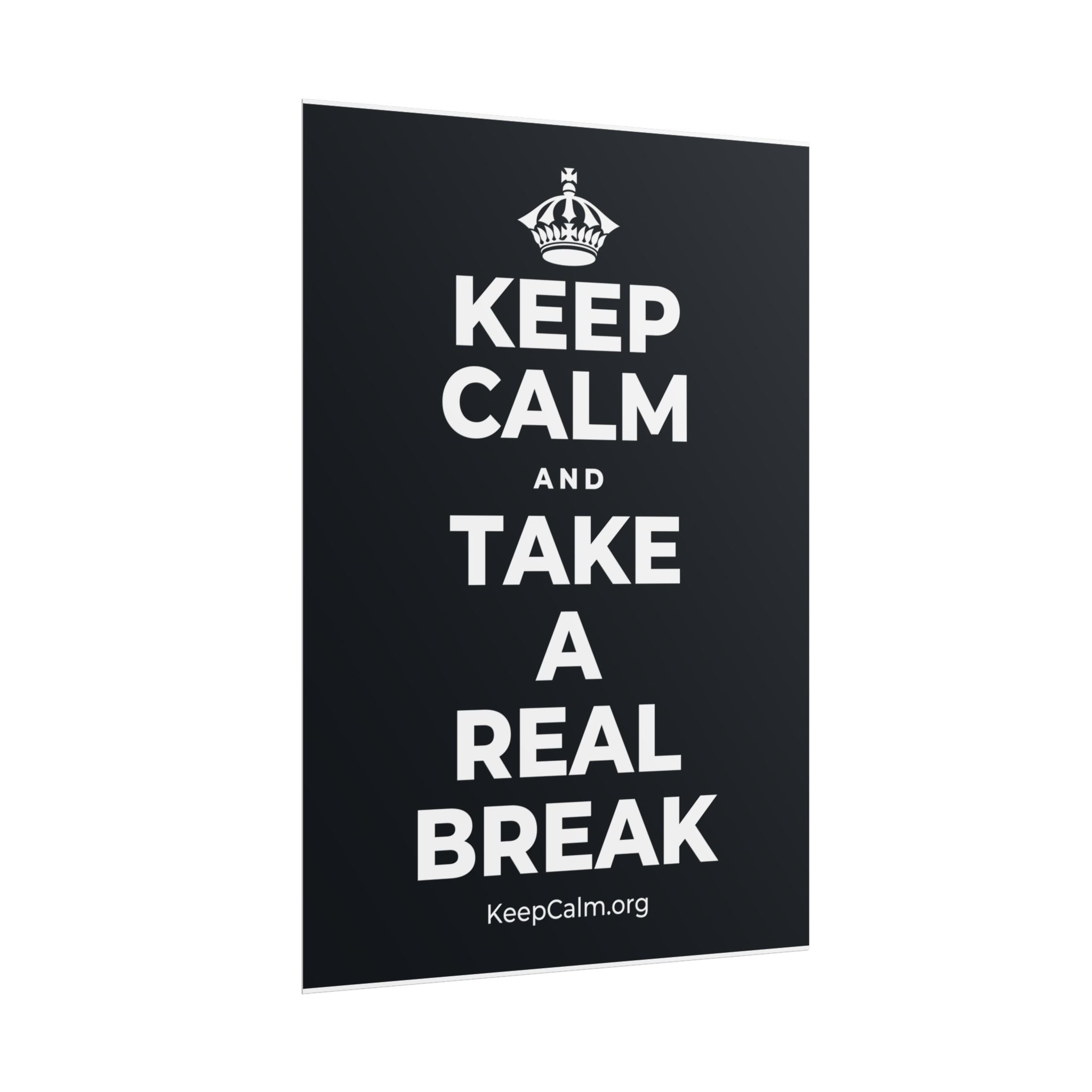 KEEP CALM AND TAKE A REAL BREAK Poster (Dark)