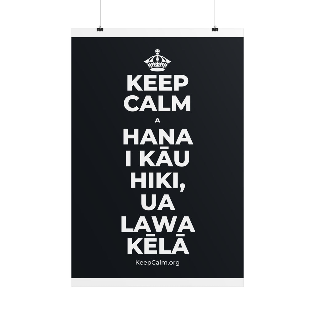 KEEP CALM A HANA I KĀU HIKI, UA LAWA KĒLĀ Poster (Dark)