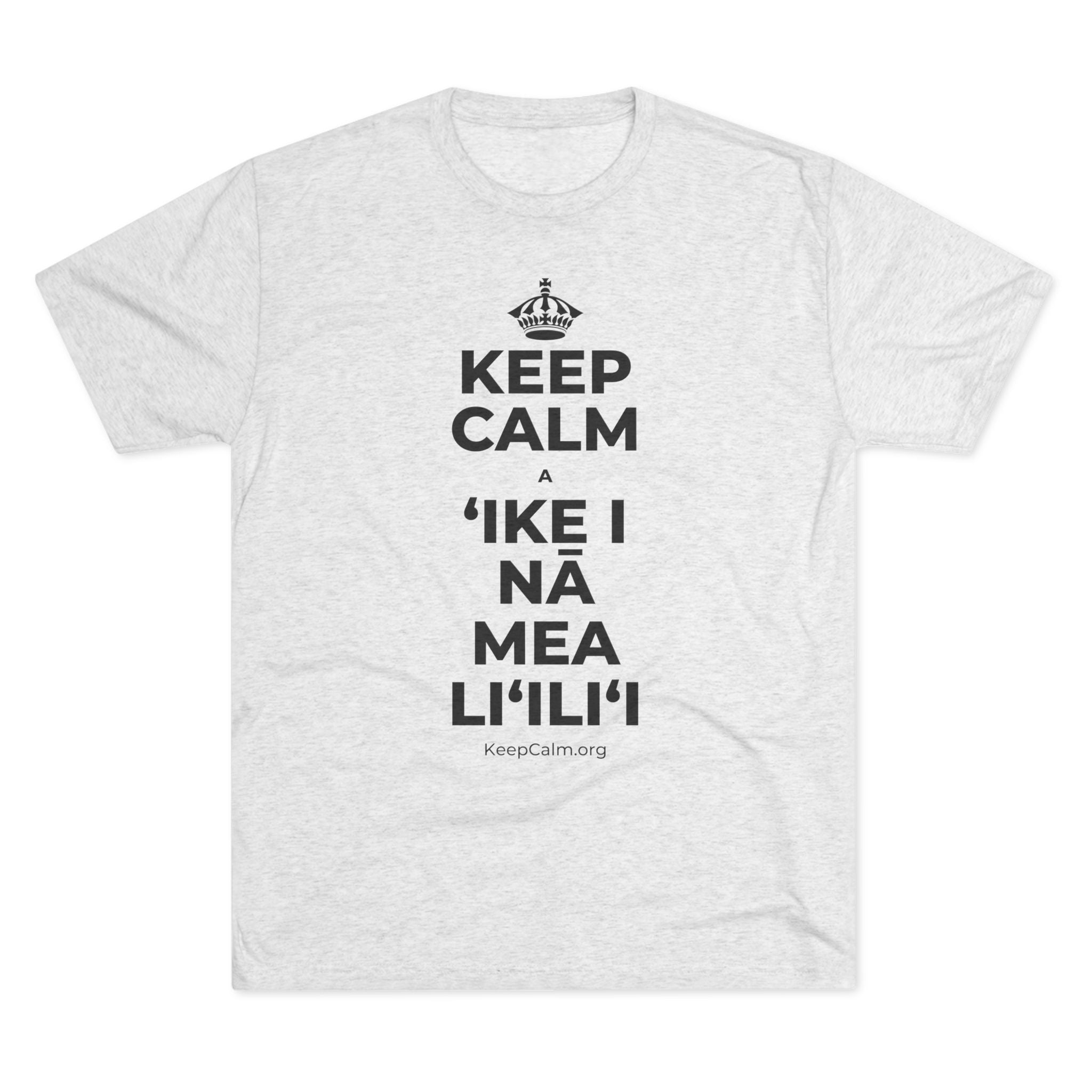 KEEP CALM A ʻIKE I NĀ MEA LIʻILIʻI Tri-Blend Tee