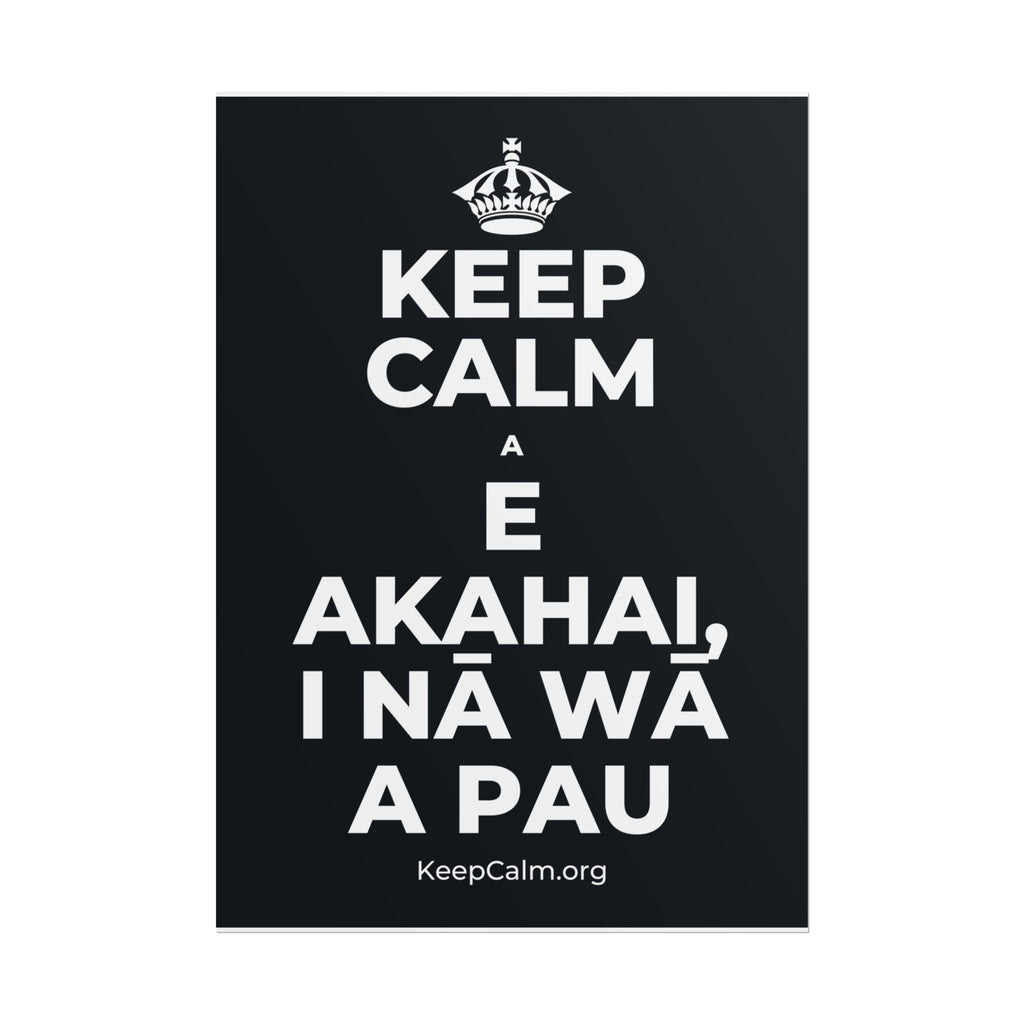 KEEP CALM A E AKAHAI, I NĀ WĀ A PAU Poster (Dark)