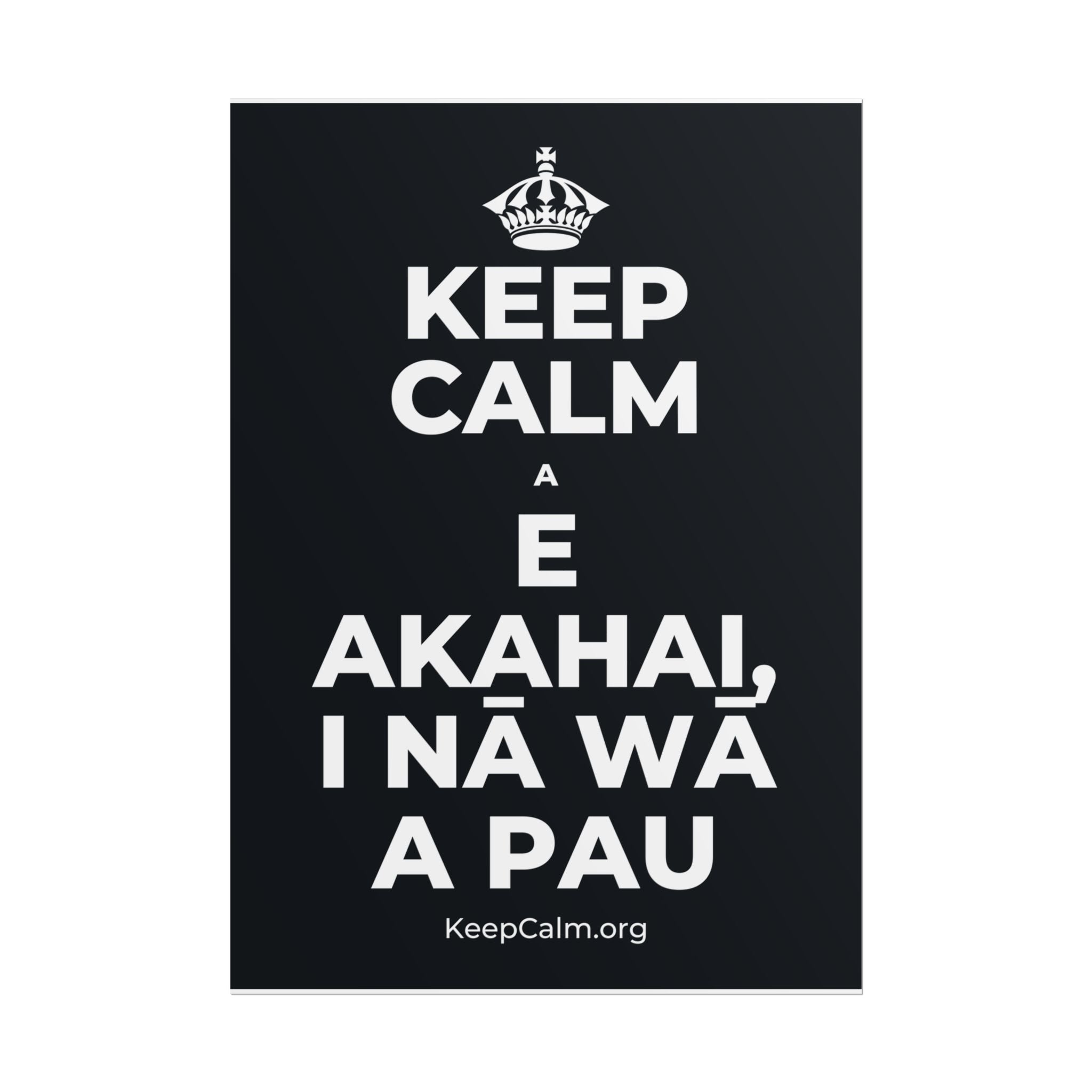 KEEP CALM A E AKAHAI, I NĀ WĀ A PAU Poster (Dark)