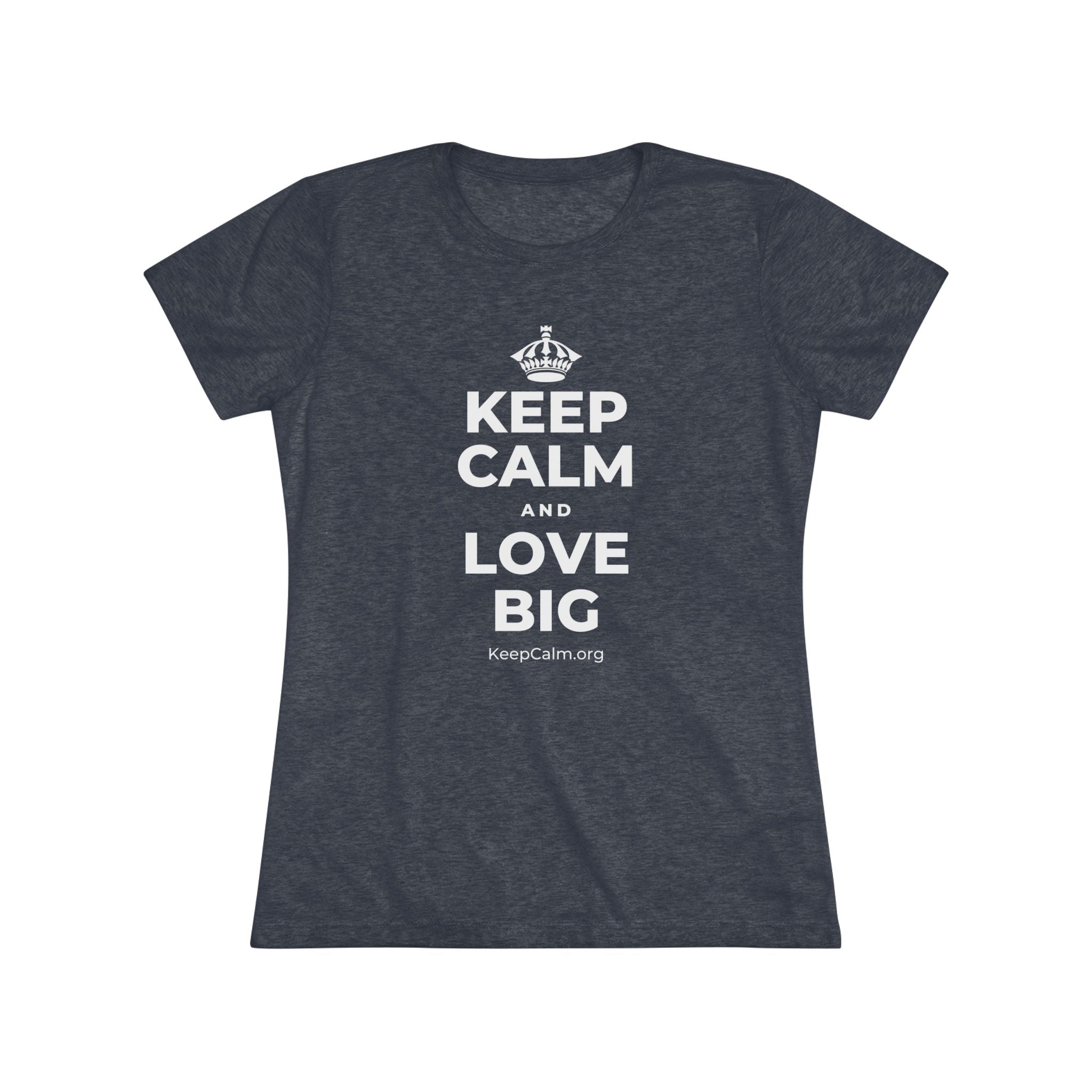 KEEP CALM AND LOVE BIG Women's Tri-Blend Tee