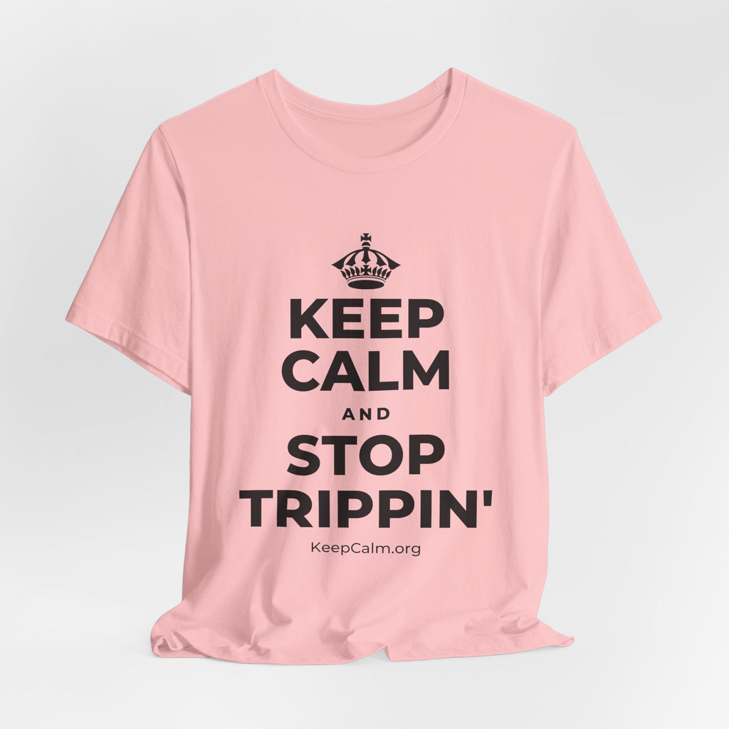 KEEP CALM AND STOP TRIPPIN' T-Shirt (White–Asphalt)