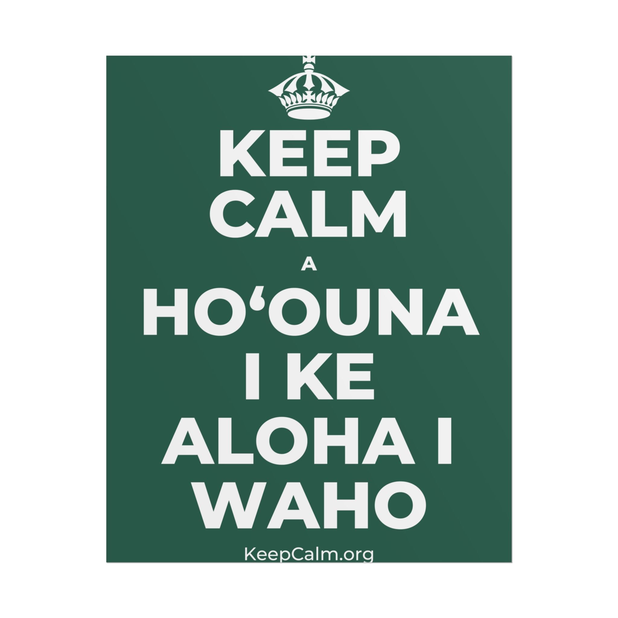 KEEP CALM A HOʻOUNA I KE ALOHA I WAHO Poster
