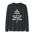 KEEP CALM AND SAVE THE DRAMA FOR YOUR 🦙 Long Sleeve Tee