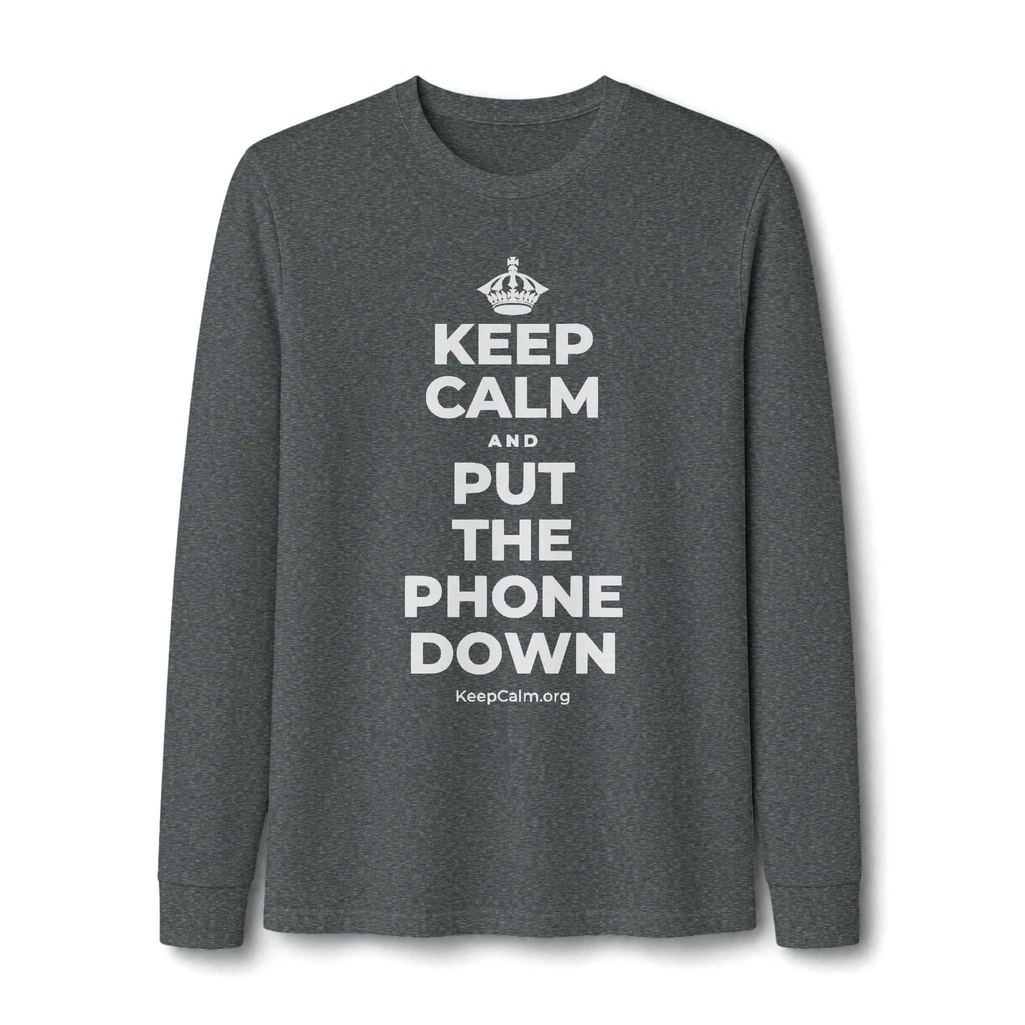 KEEP CALM AND PUT THE PHONE DOWN Long Sleeve Tee