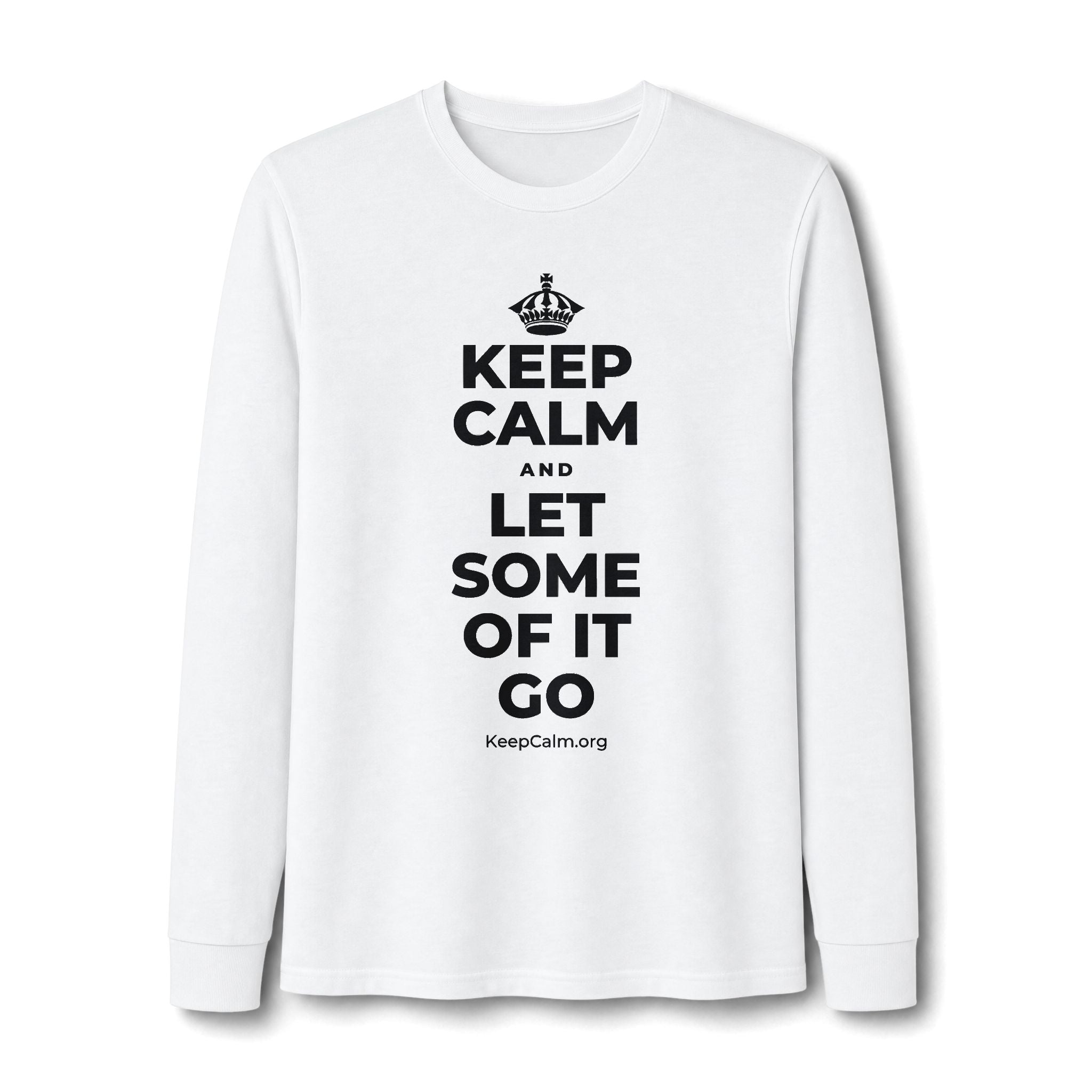KEEP CALM AND LET SOME OF IT GO Long Sleeve Tee