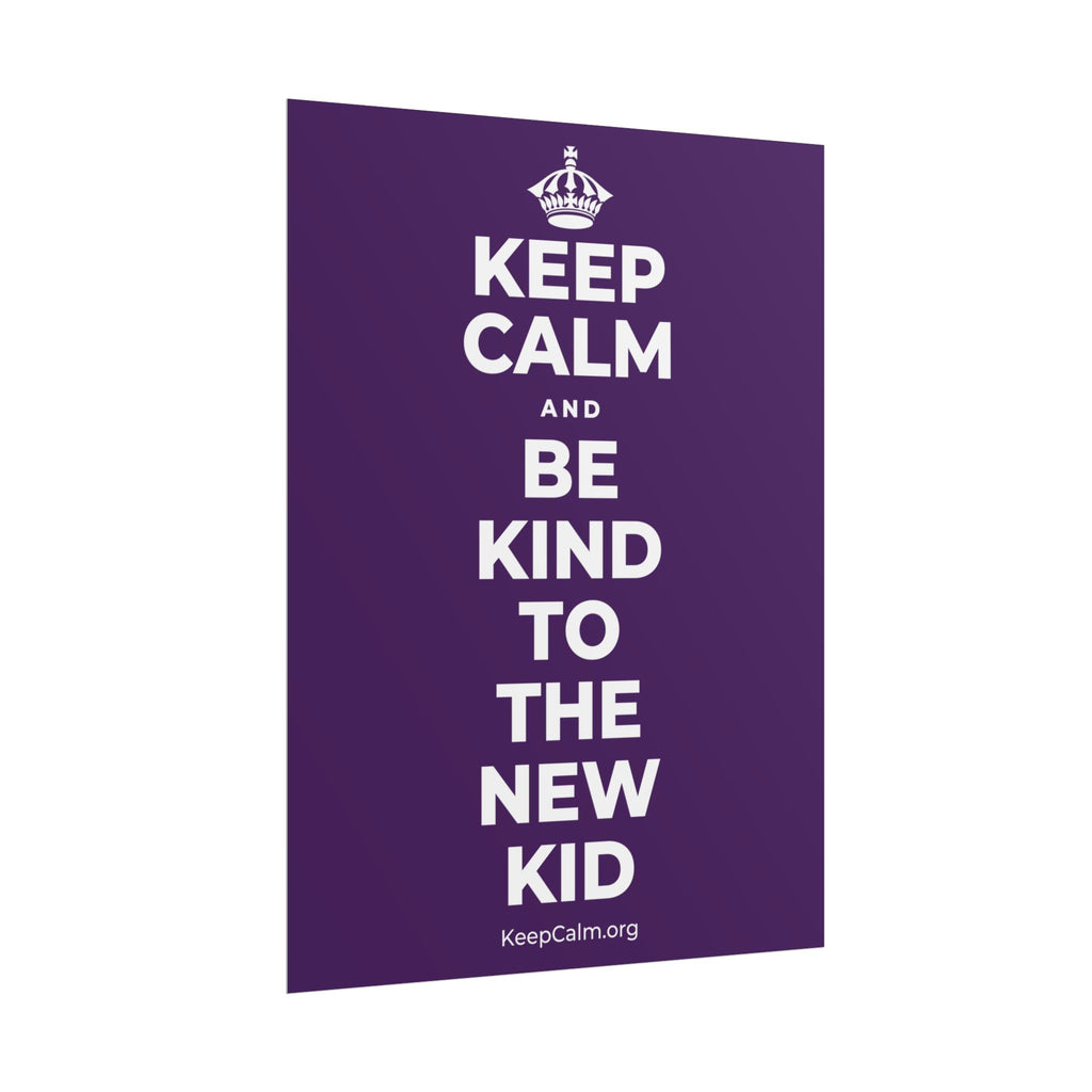 KEEP CALM AND BE KIND TO THE NEW KID Poster