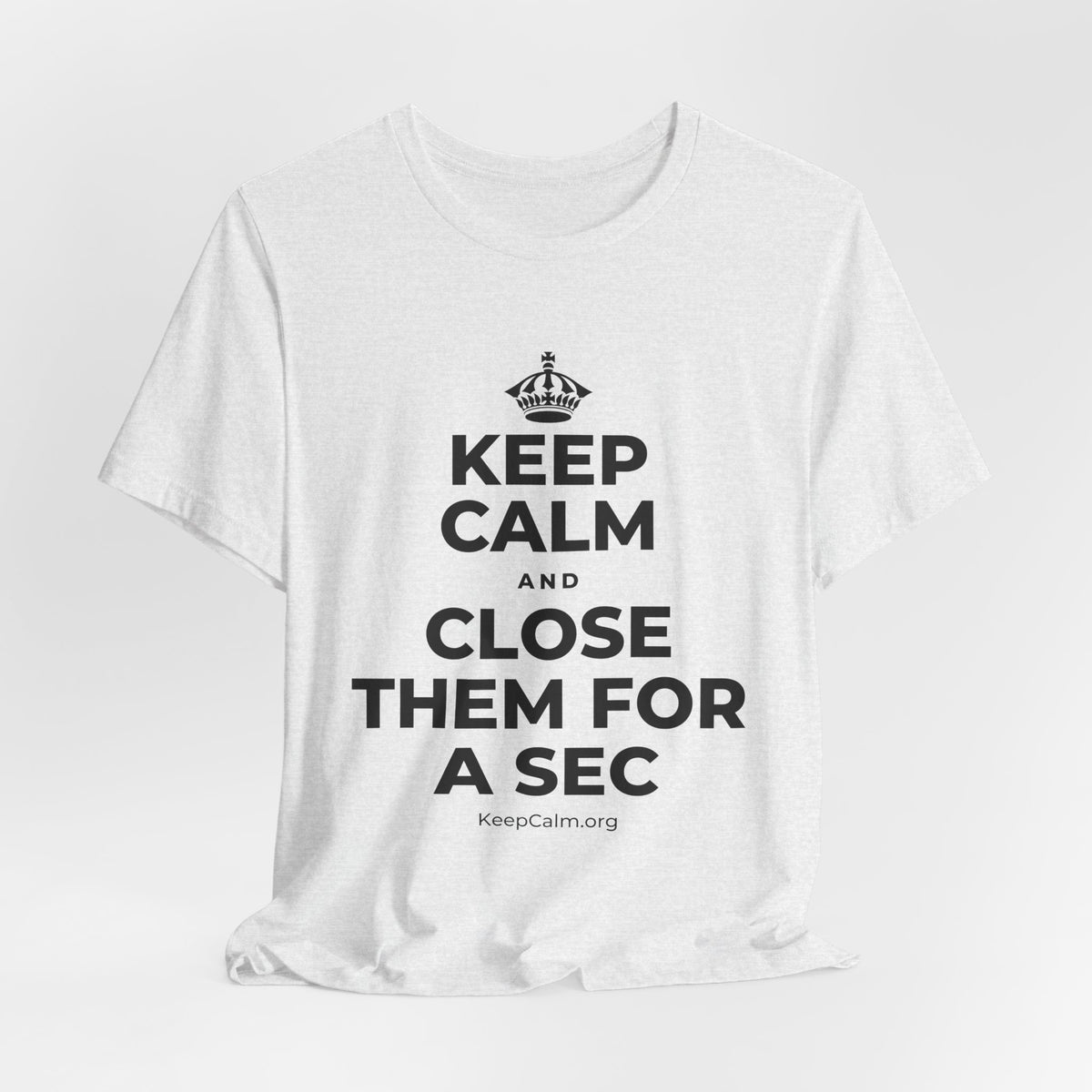 KEEP CALM AND CLOSE THEM FOR A SEC T-Shirt (Soft Cream–Heather Mauve)