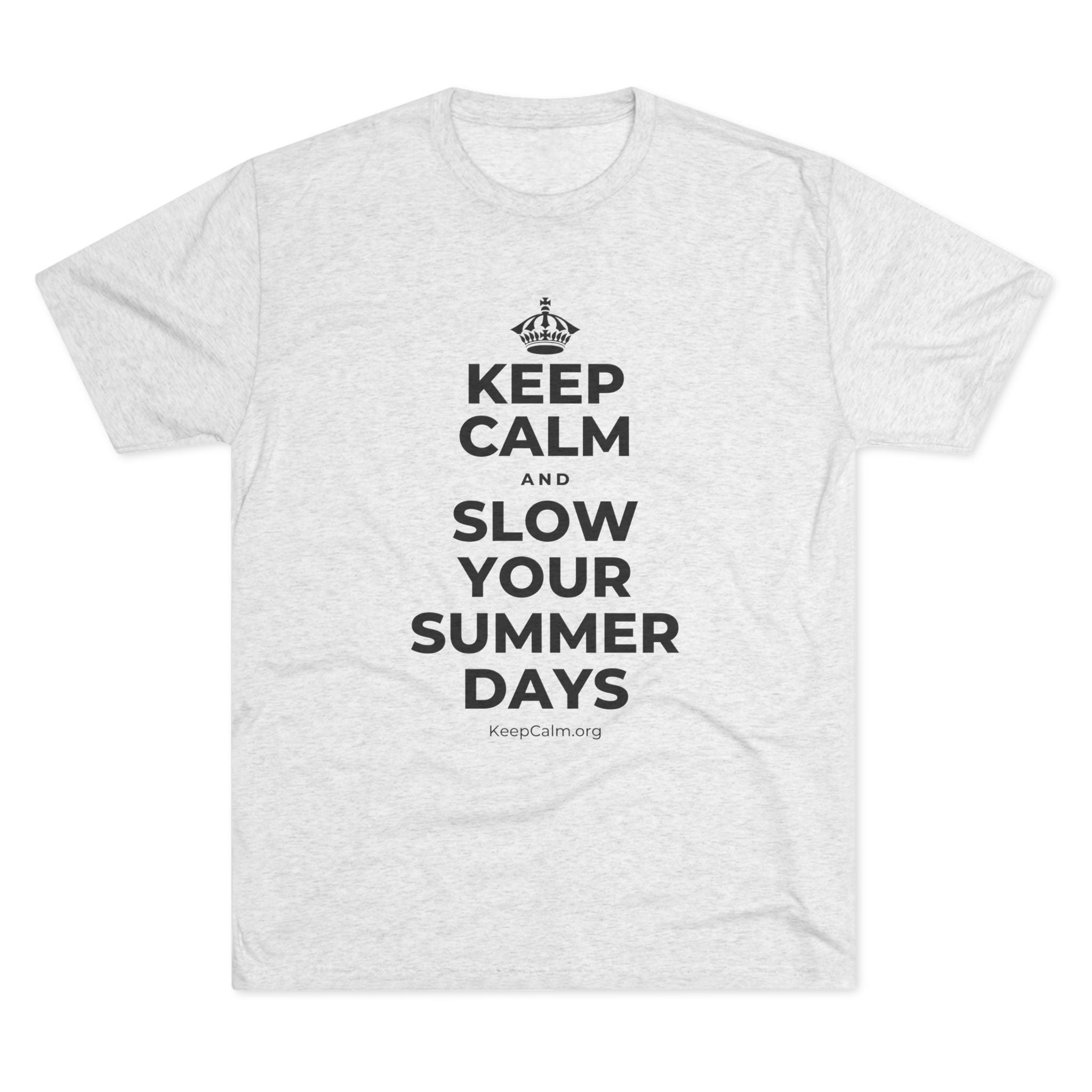 KEEP CALM AND SLOW YOUR SUMMER DAYS Tri-Blend Tee