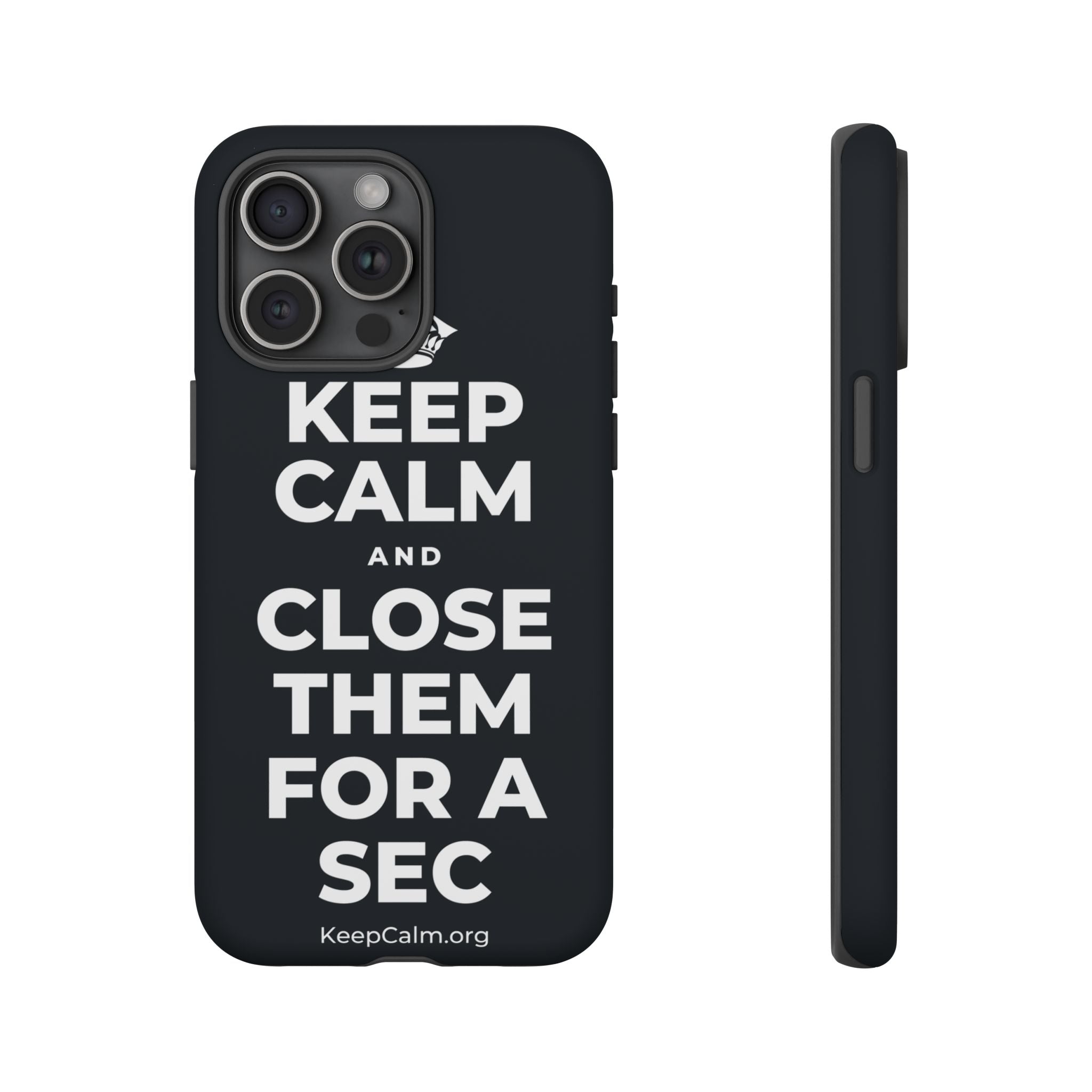 KEEP CALM AND CLOSE THEM FOR A SEC Phone Case (Dark)