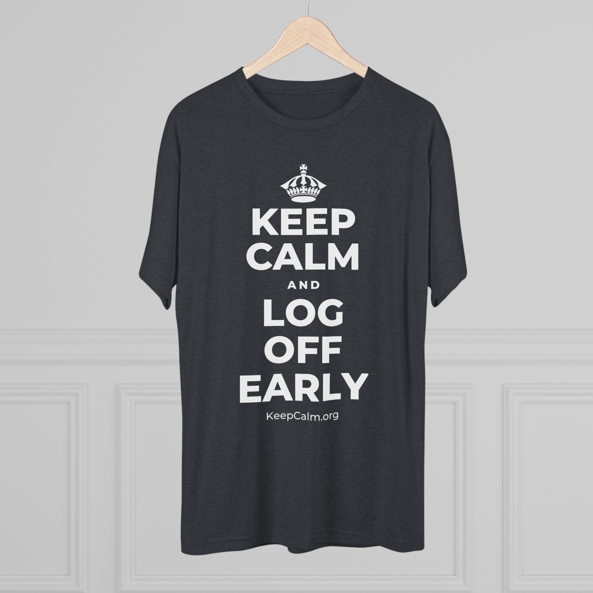 KEEP CALM AND LOG OFF EARLY Tri-Blend Tee