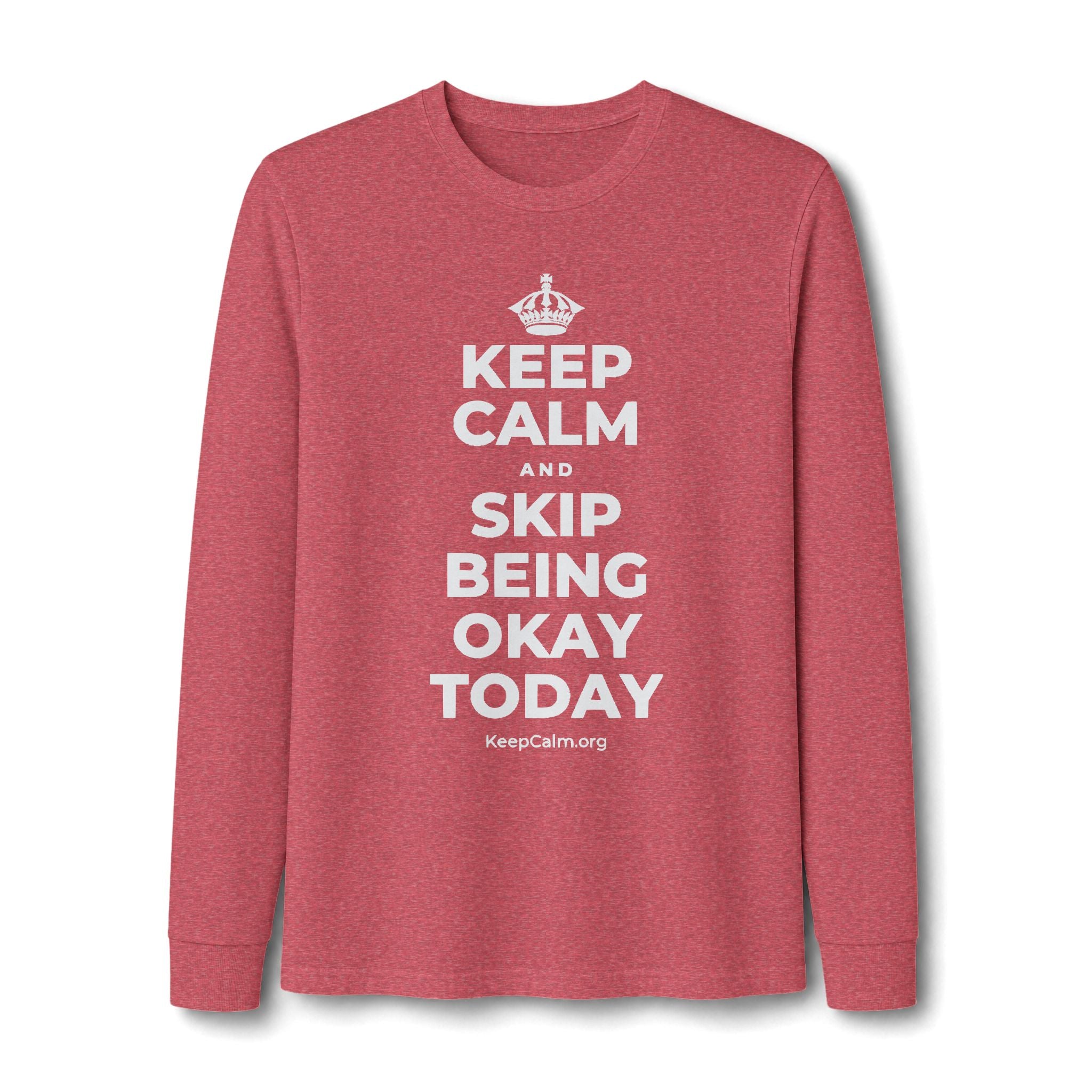 KEEP CALM AND SKIP BEING OKAY TODAY Long Sleeve Tee