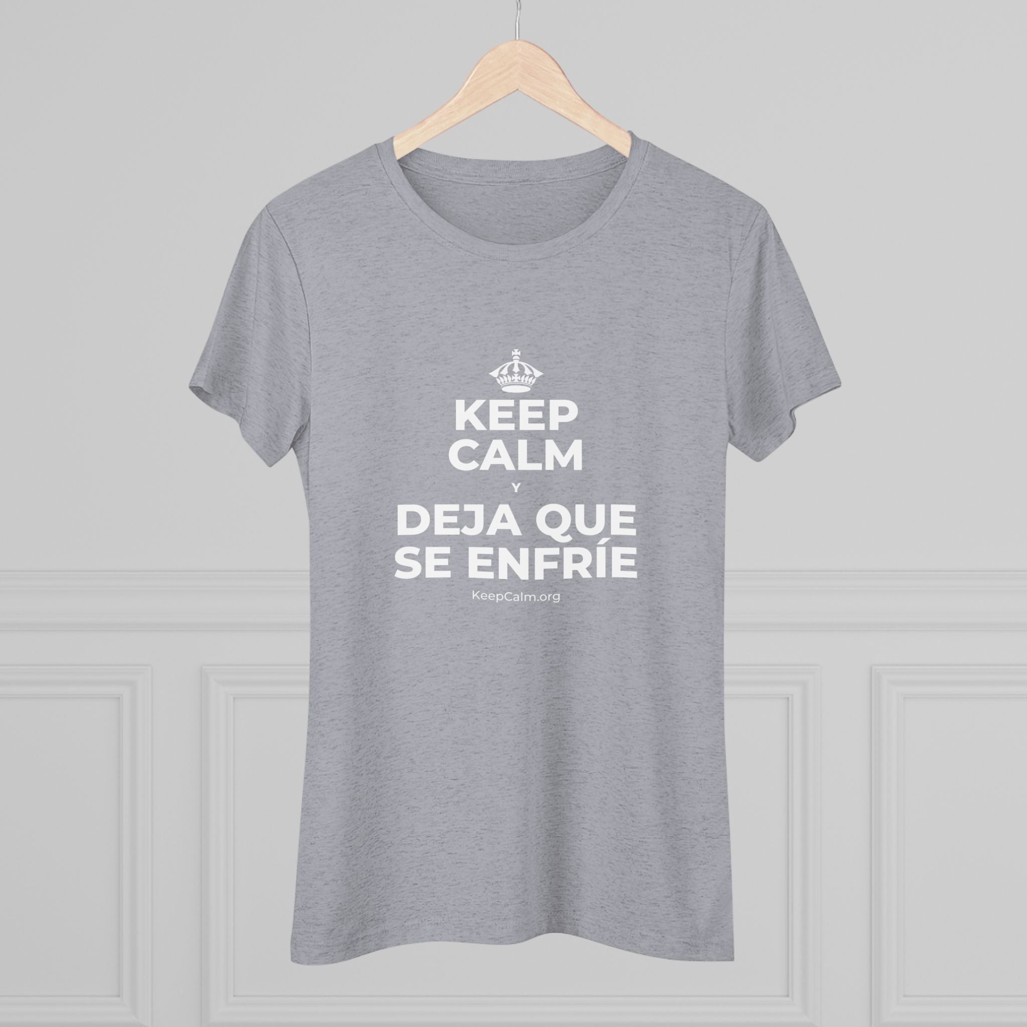KEEP CALM Y DEJA QUE SE ENFRÍE Women's Tri-Blend Tee