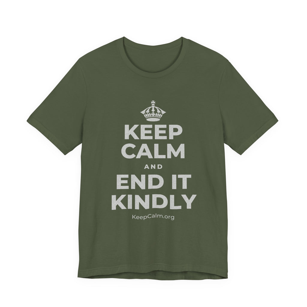 KEEP CALM AND END IT KINDLY T-Shirt (Military Green–Autumn)