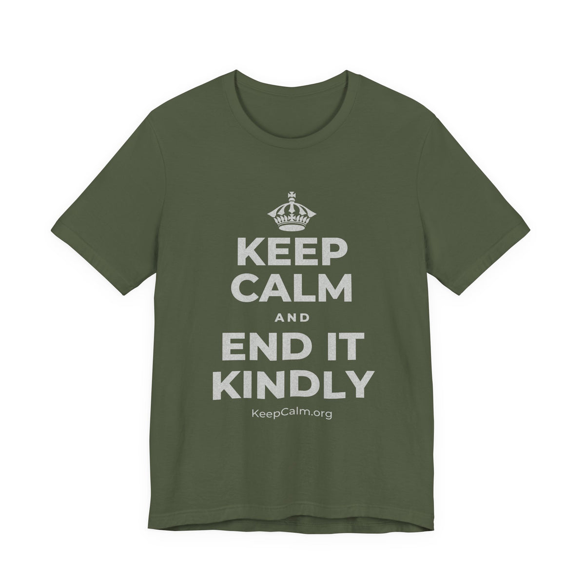 KEEP CALM AND END IT KINDLY T-Shirt (Military Green–Autumn)