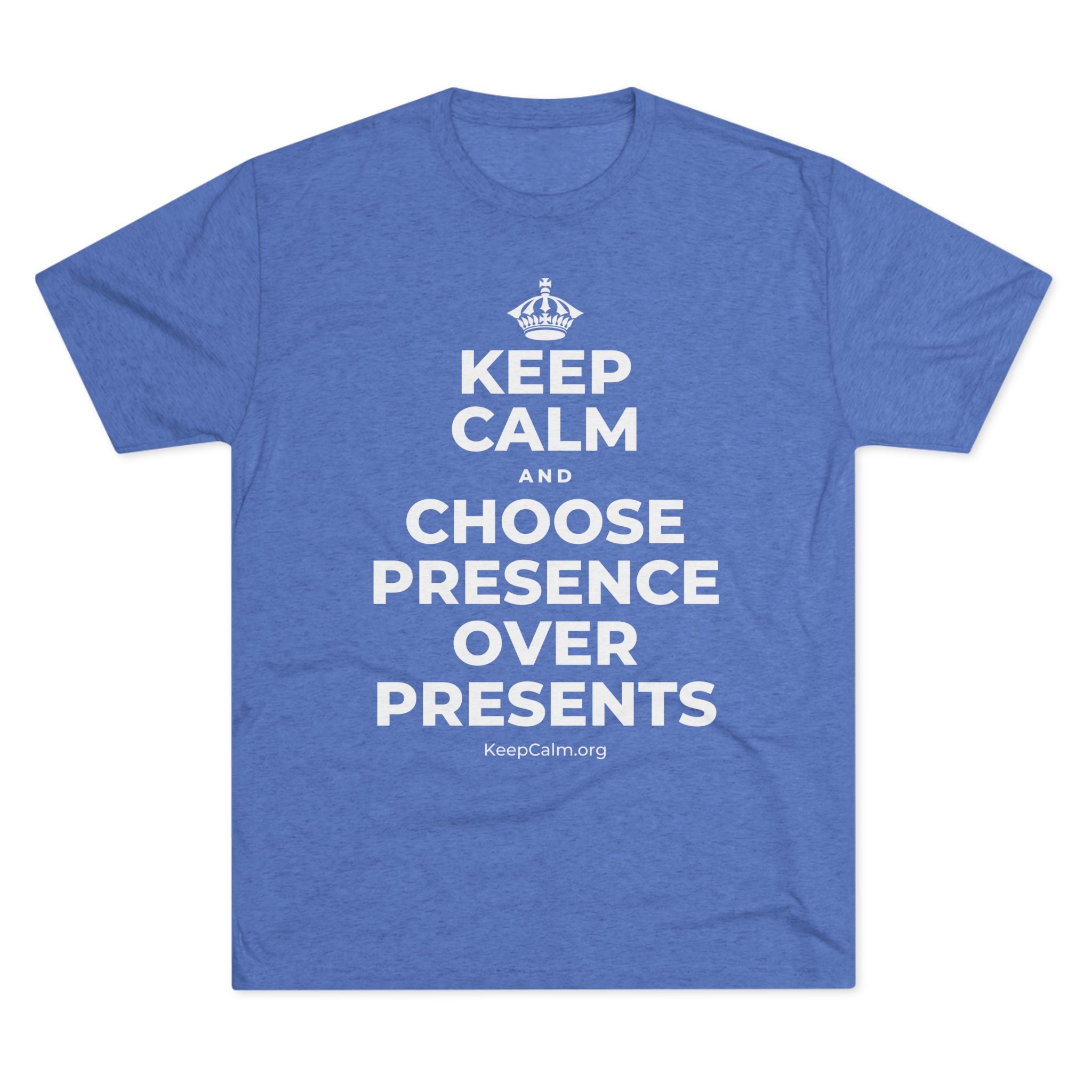 KEEP CALM AND CHOOSE PRESENCE OVER PRESENTS Tri-Blend Tee
