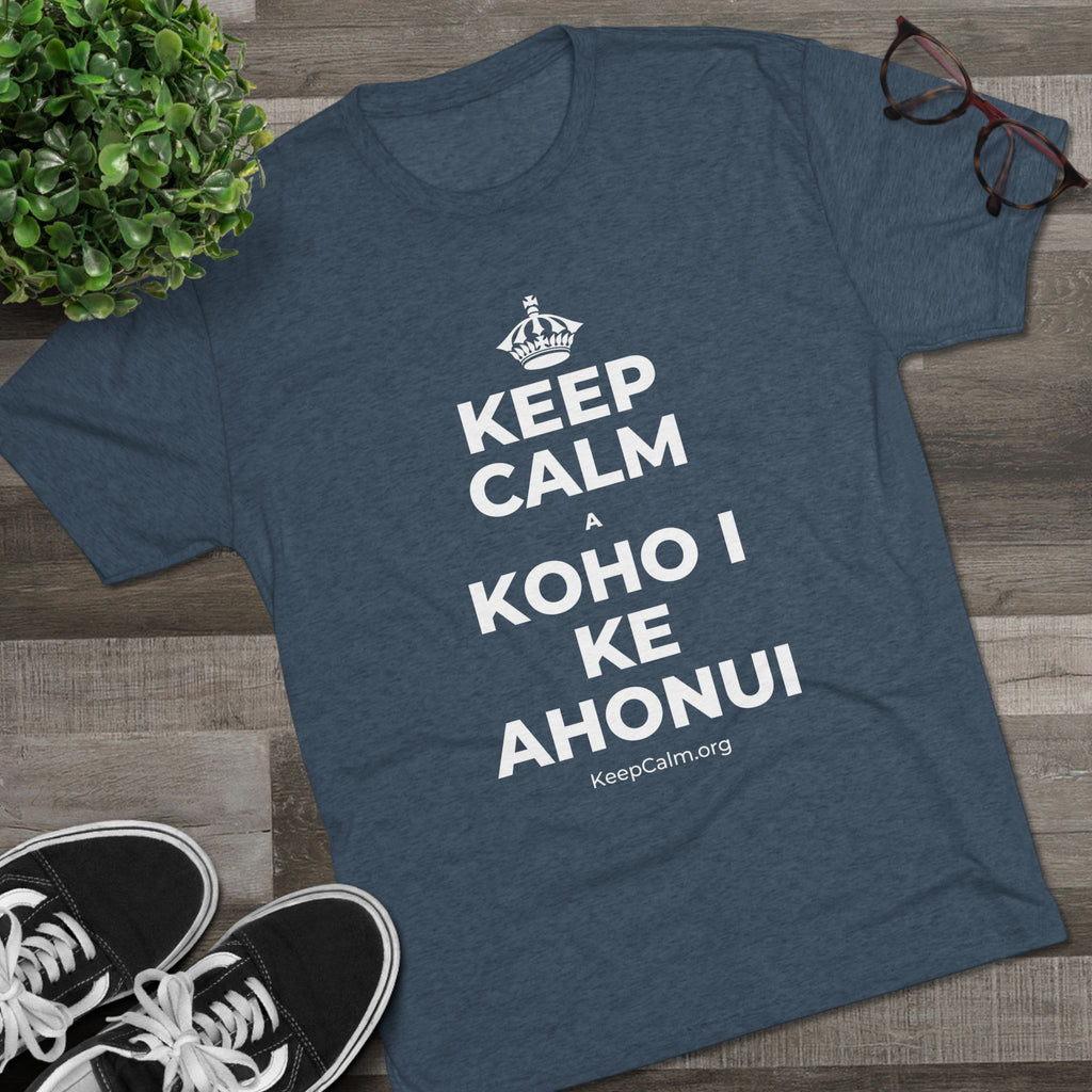 KEEP CALM A KOHO I KE AHONUI Tri-Blend Tee