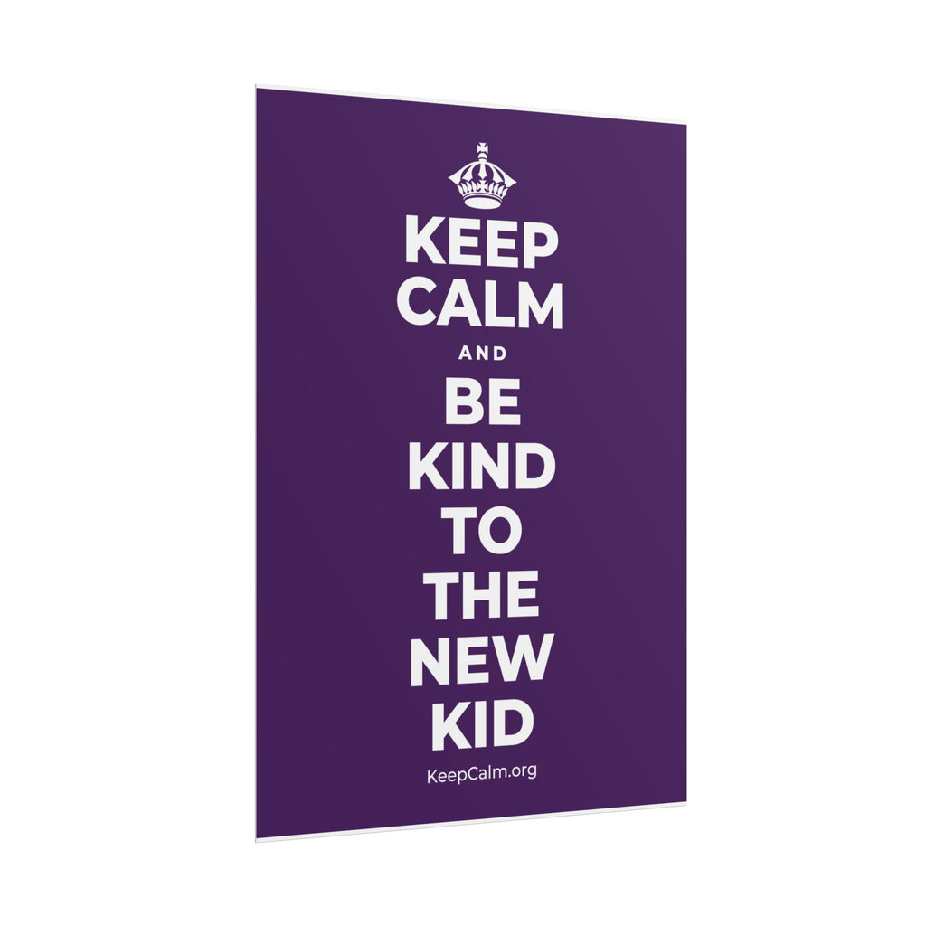 KEEP CALM AND BE KIND TO THE NEW KID Poster