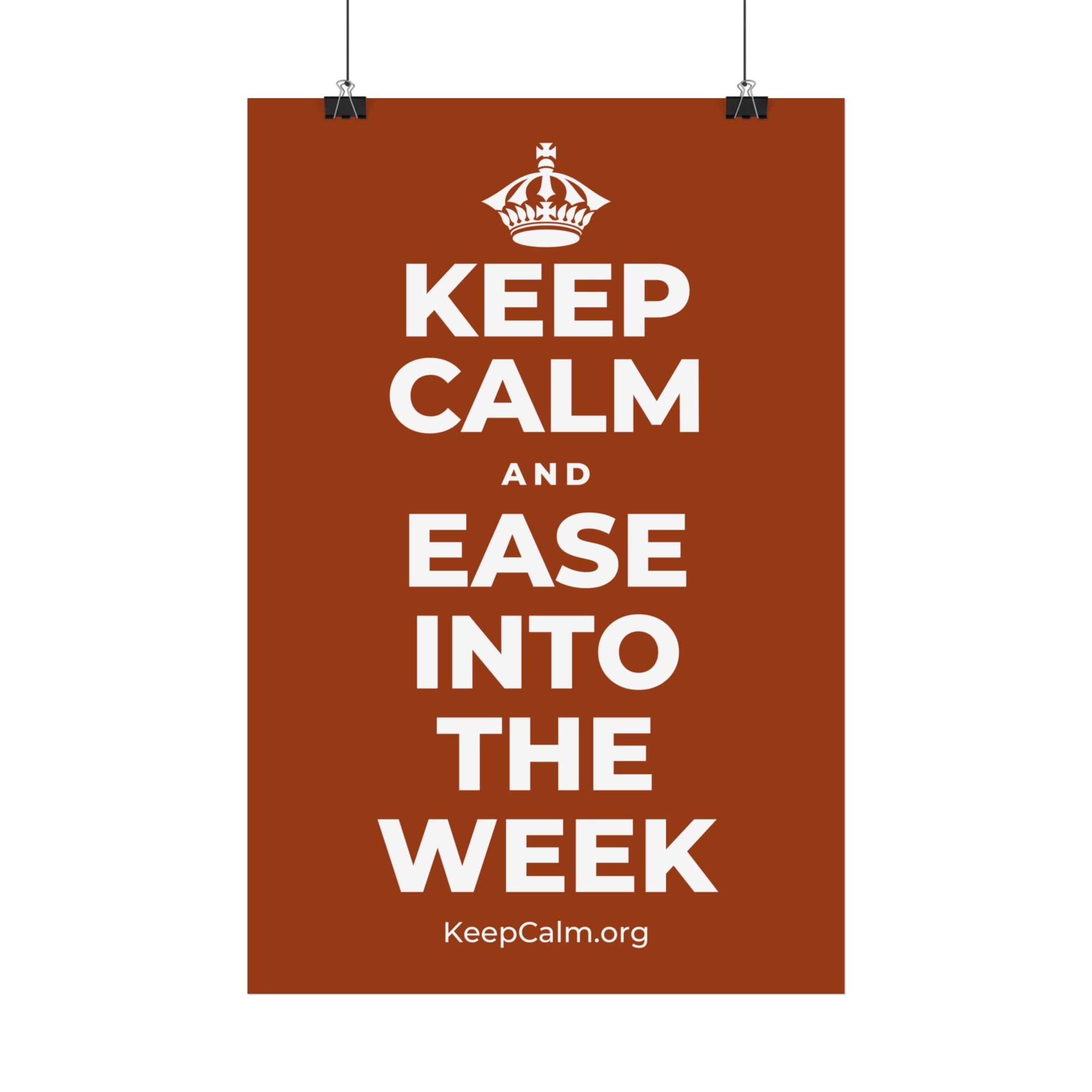 KEEP CALM AND EASE INTO THE WEEK Satin Poster